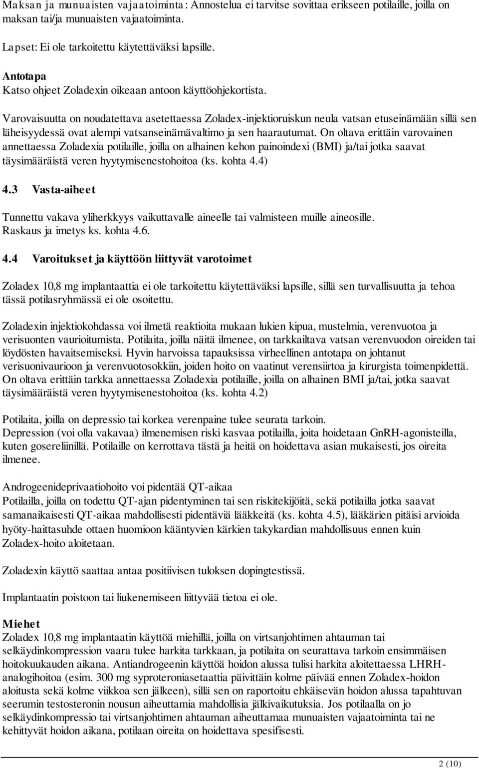 Varovaisuutta on noudatettava asetettaessa Zoladex-injektioruiskun neula vatsan etuseinämään sillä sen läheisyydessä ovat alempi vatsanseinämävaltimo ja sen haarautumat.