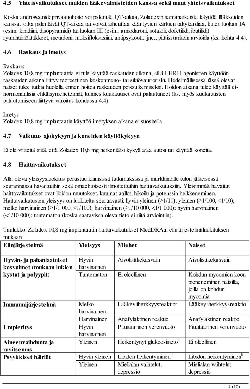 amiodaroni, sotaloli, dofetilidi, ibutilidi) rytmihäiriölääkkeet, metadoni, moksifloksasiini, antipsykootit, jne., pitäisi tarkoin arvioida (ks. kohta 4.