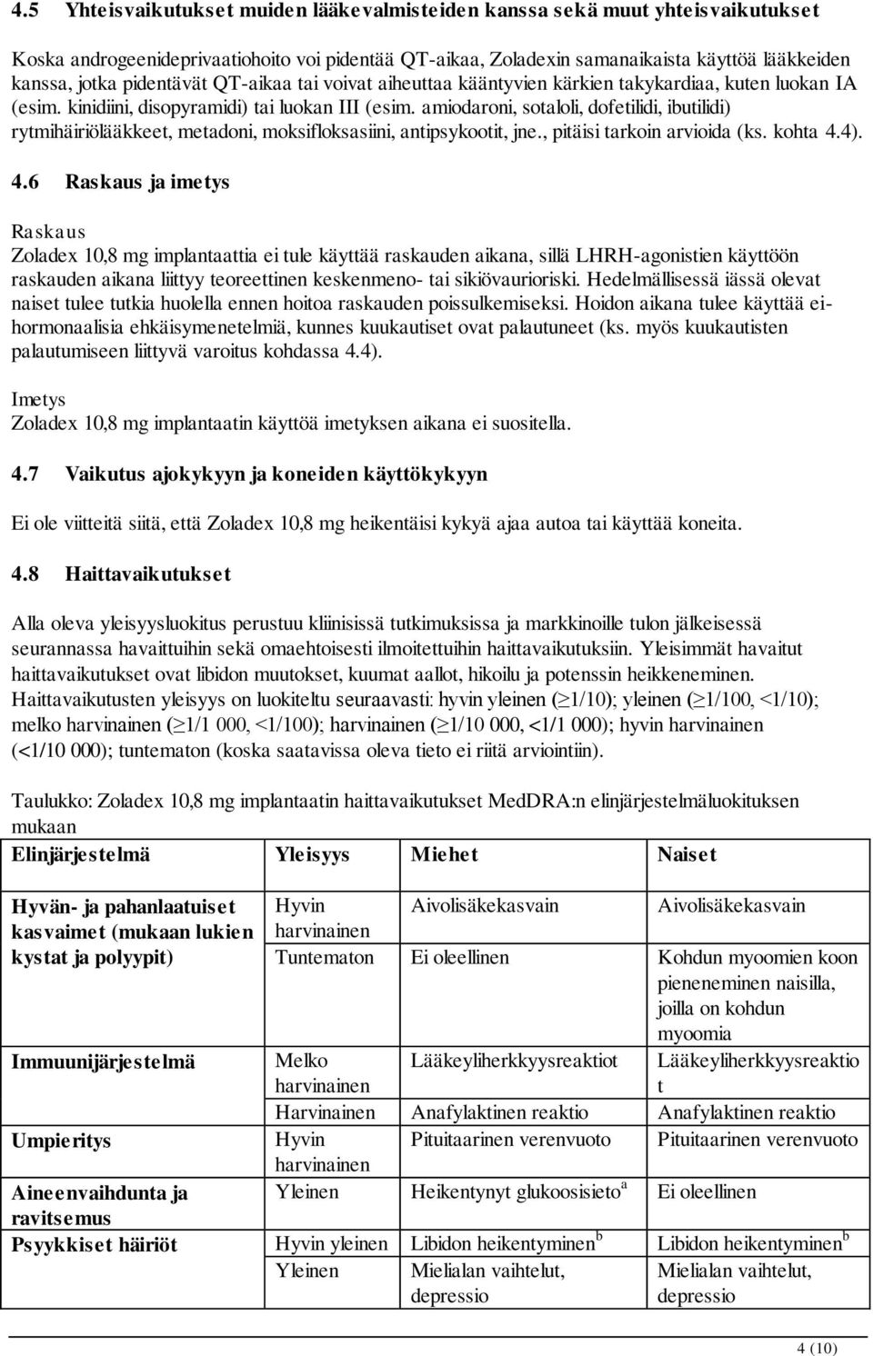 amiodaroni, sotaloli, dofetilidi, ibutilidi) rytmihäiriölääkkeet, metadoni, moksifloksasiini, antipsykootit, jne., pitäisi tarkoin arvioida (ks. kohta 4.