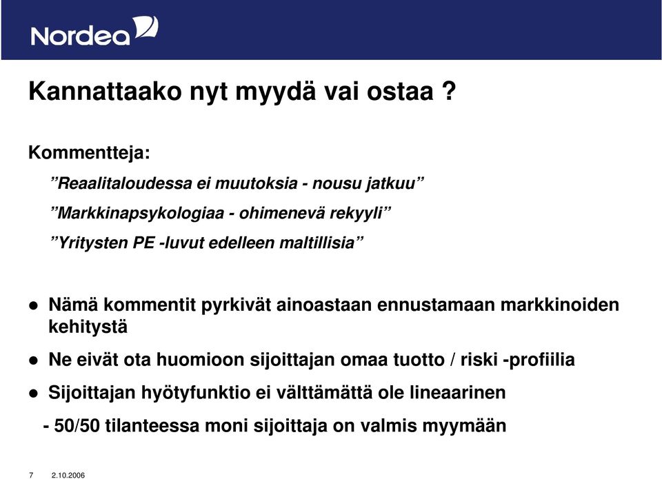 Yritysten PE -luvut edelleen maltillisia Nämä kommentit pyrkivät ainoastaan ennustamaan markkinoiden