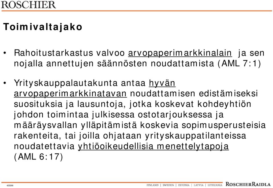 jotka koskevat kohdeyhtiön johdon toimintaa julkisessa ostotarjouksessa ja määräysvallan ylläpitämistä koskevia