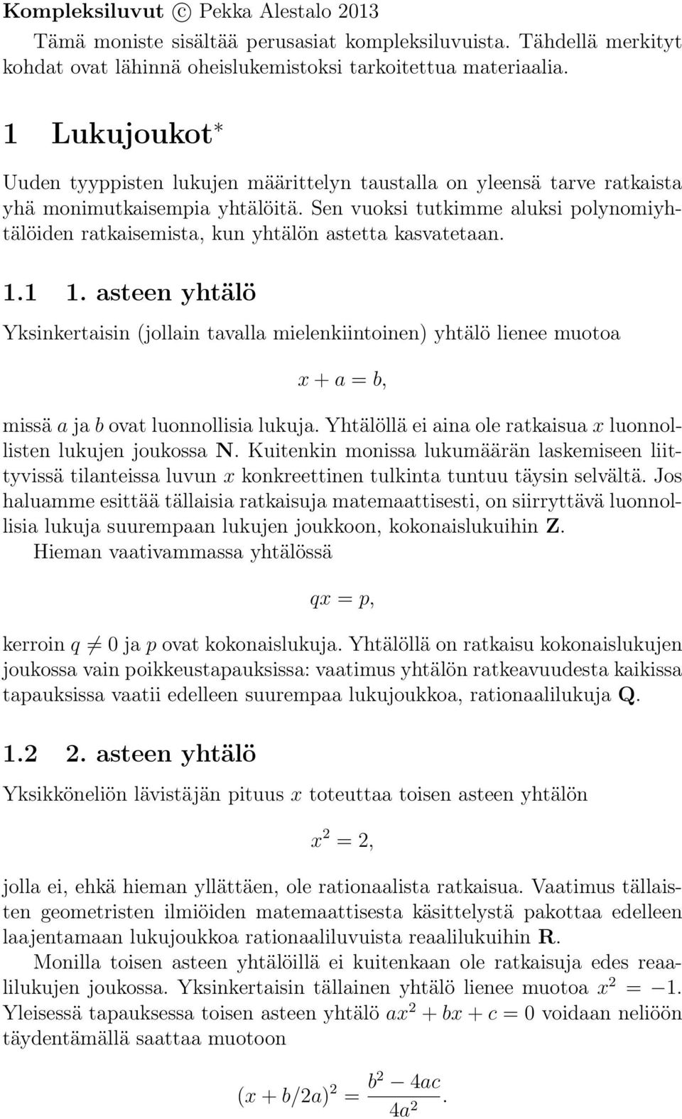 Sen vuoksi tutkimme aluksi polynomiyhtälöiden ratkaisemista, kun yhtälön astetta kasvatetaan. 1.1 1.