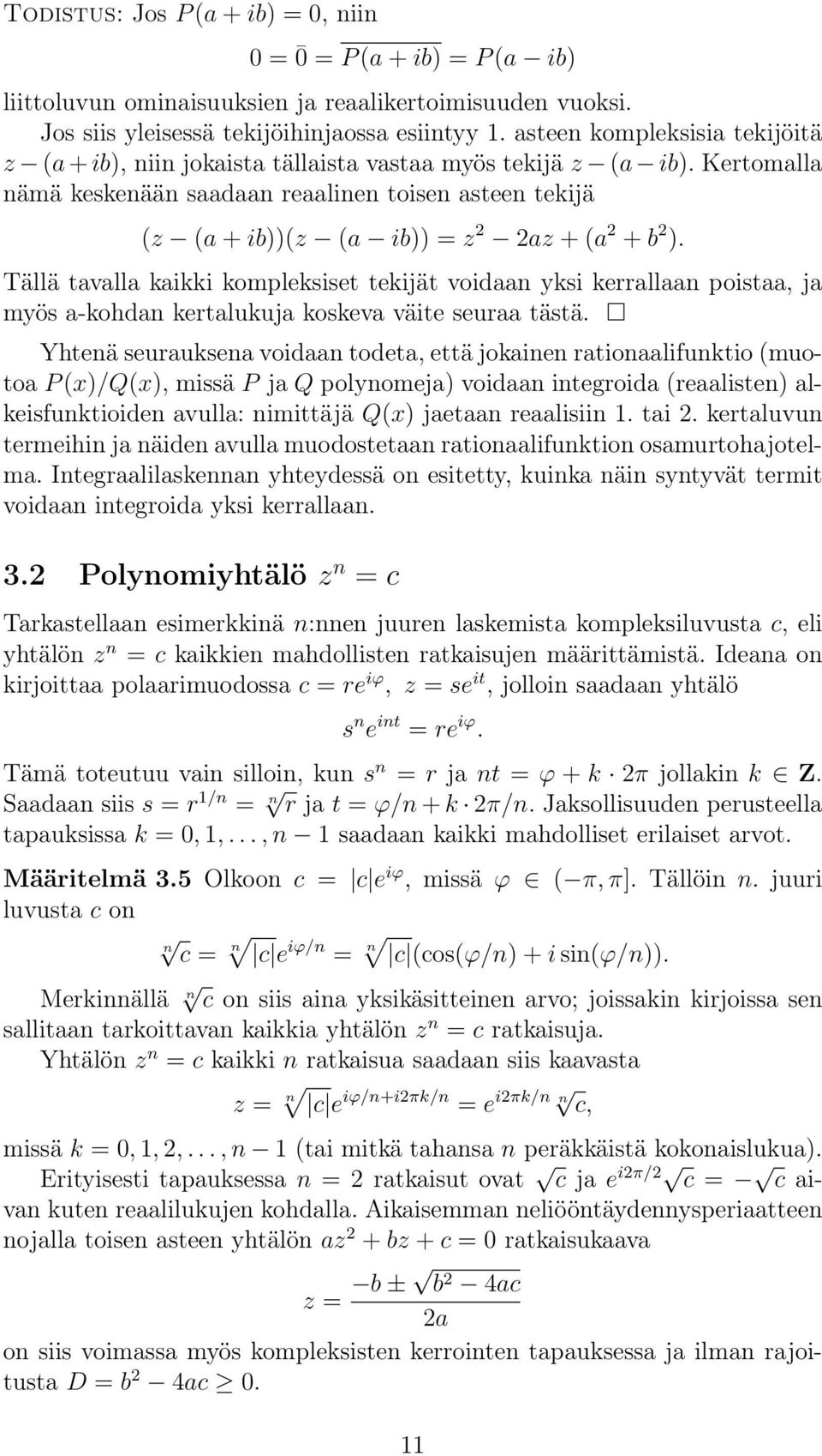 Kertomalla nämä keskenään saadaan reaalinen toisen asteen tekijä (z (a + ib))(z (a ib)) = z az + (a + b ).