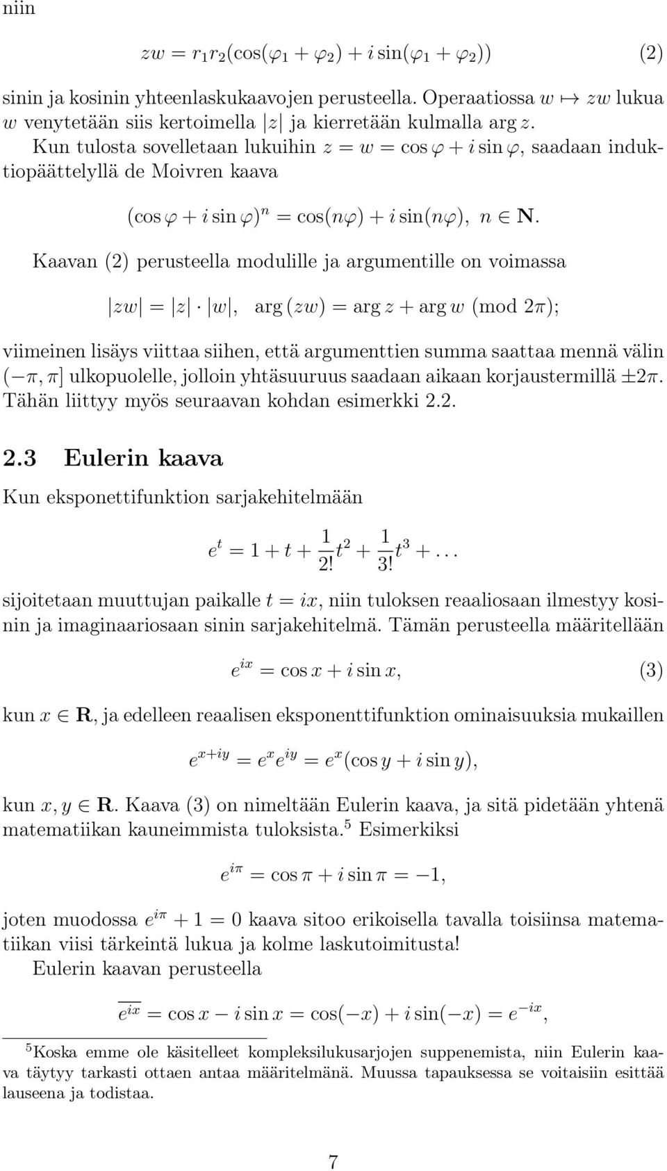 Kaavan () perusteella modulille ja argumentille on voimassa zw = z w, arg (zw) = arg z + arg w (mod π); viimeinen lisäys viittaa siihen, että argumenttien summa saattaa mennä välin ( π, π]