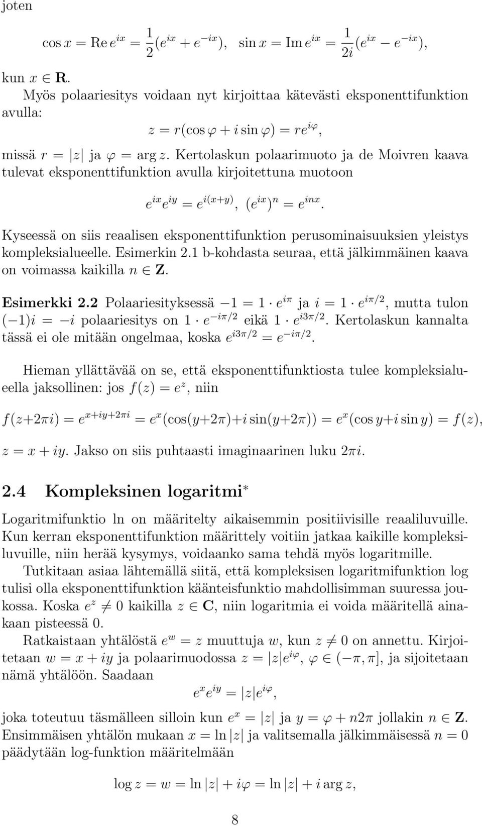 Kertolaskun polaarimuoto ja de Moivren kaava tulevat eksponenttifunktion avulla kirjoitettuna muotoon e ix e iy = e i(x+y), (e ix ) n = e inx.