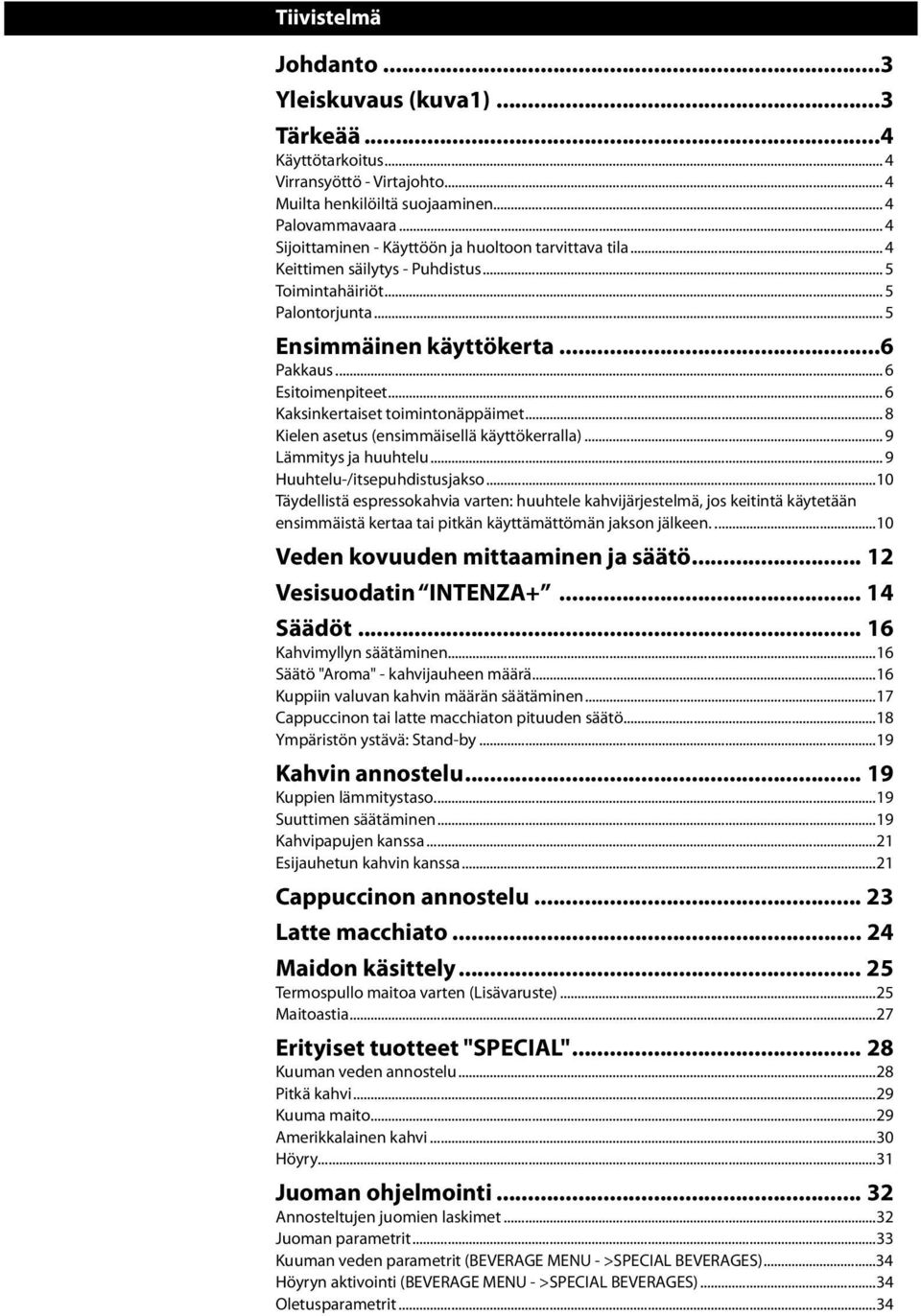 .. 6 Kaksinkertaiset toimintonäppäimet... 8 Kielen asetus (ensimmäisellä käyttökerralla)... 9 Lämmitys ja huuhtelu... 9 Huuhtelu-/itsepuhdistusjakso.