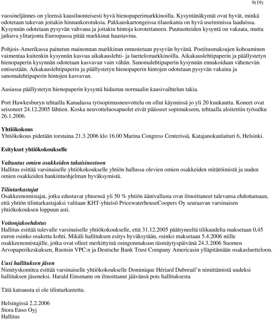 Puutuotteiden kysyntä on vakaata, mutta jatkuva ylitarjonta Euroopassa pitää markkinat haastavina. Pohjois-Amerikassa painetun mainonnan markkinan ennustetaan pysyvän hyvänä.