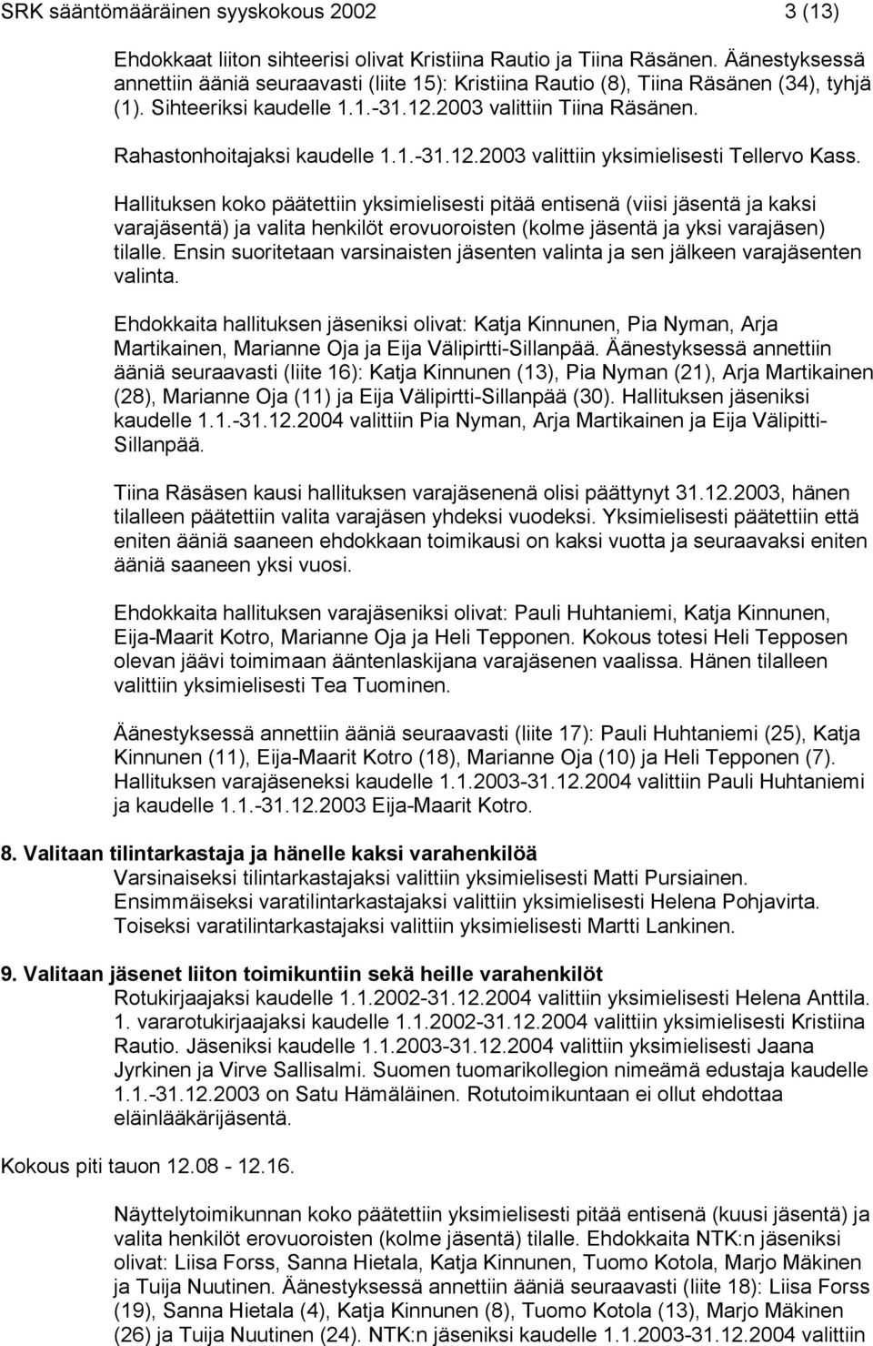 1.-31.12.2003 valittiin yksimielisesti Tellervo Kass.