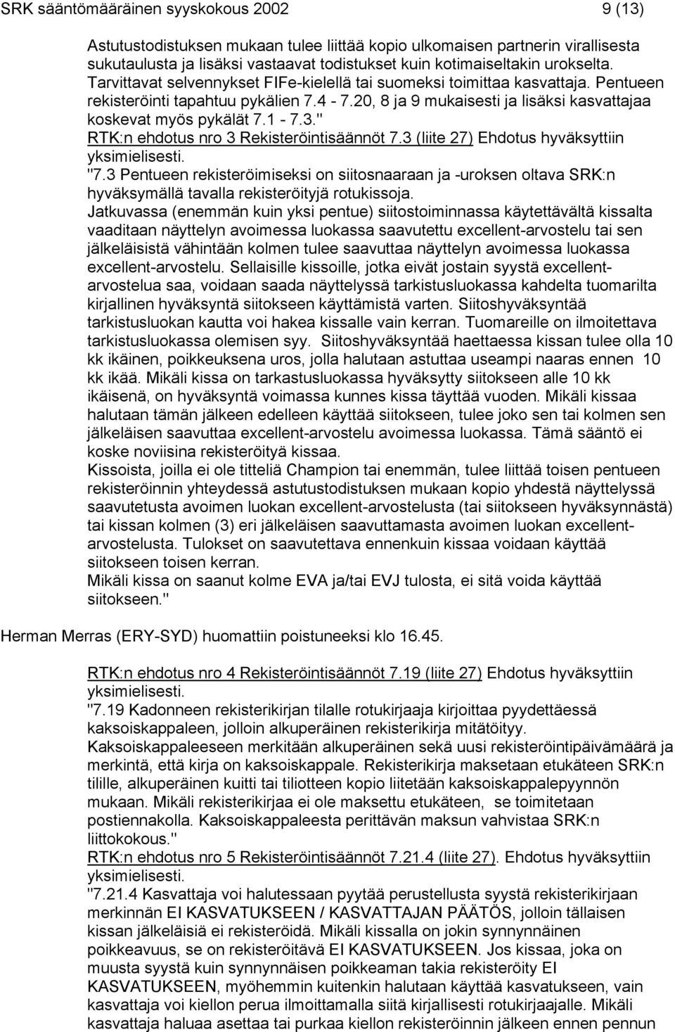 " RTK:n ehdotus nro 3 Rekisteröintisäännöt 7.3 (liite 27) Ehdotus hyväksyttiin "7.