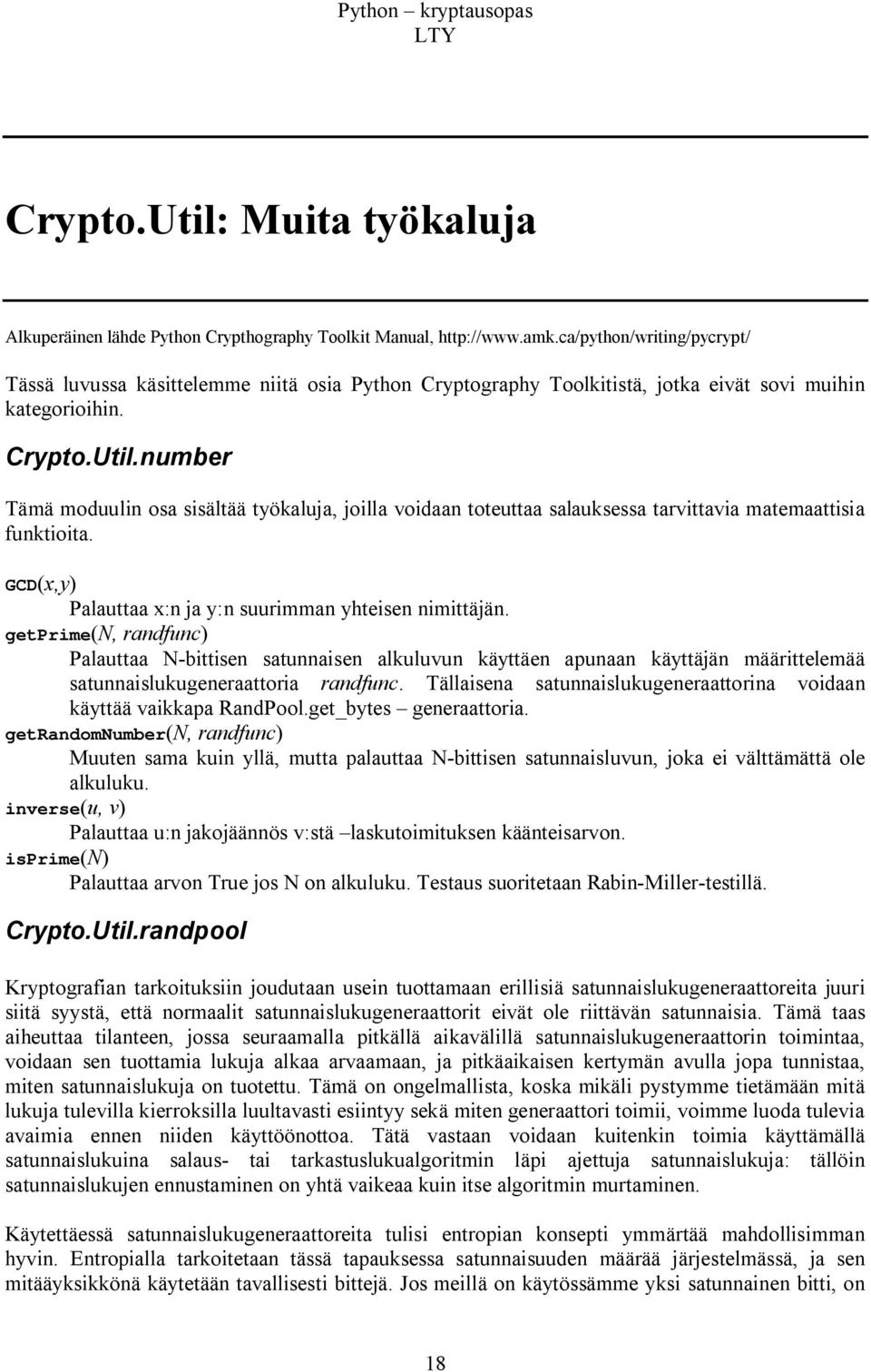 number Tämä moduulin osa sisältää työkaluja, joilla voidaan toteuttaa salauksessa tarvittavia matemaattisia funktioita. GCD(x,y) Palauttaa x:n ja y:n suurimman yhteisen nimittäjän.