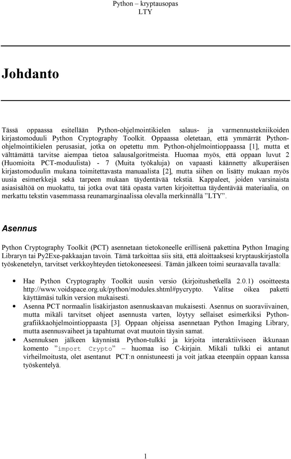 Huomaa myös, että oppaan luvut 2 (Huomioita PCT-moduulista) - 7 (Muita työkaluja) on vapaasti käännetty alkuperäisen kirjastomoduulin mukana toimitettavasta manuaalista [2], mutta siihen on lisätty