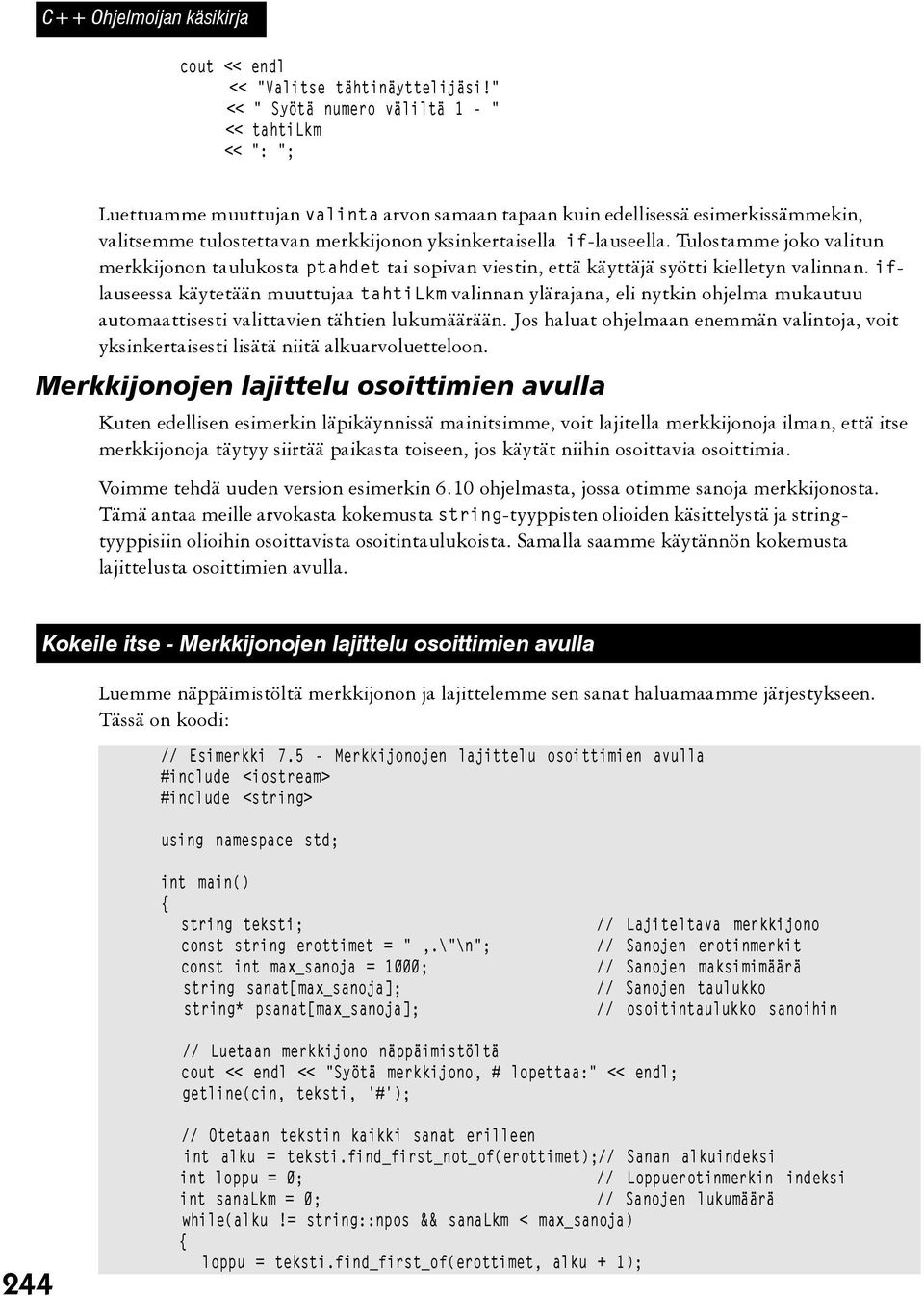 if-lauseella. Tulostamme joko valitun merkkijonon taulukosta ptahdet tai sopivan viestin, että käyttäjä syötti kielletyn valinnan.