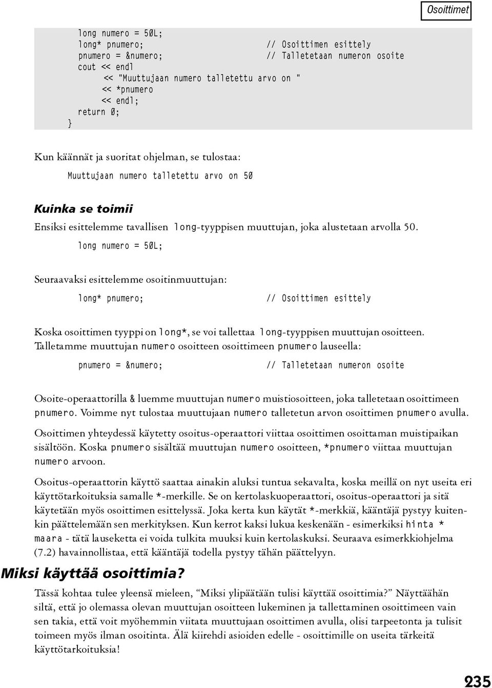 long numero = 50L; Seuraavaksi esittelemme osoitinmuuttujan: long* pnumero; // Osoittimen esittely Koska osoittimen tyyppi on long*, se voi tallettaa long-tyyppisen muuttujan osoitteen.