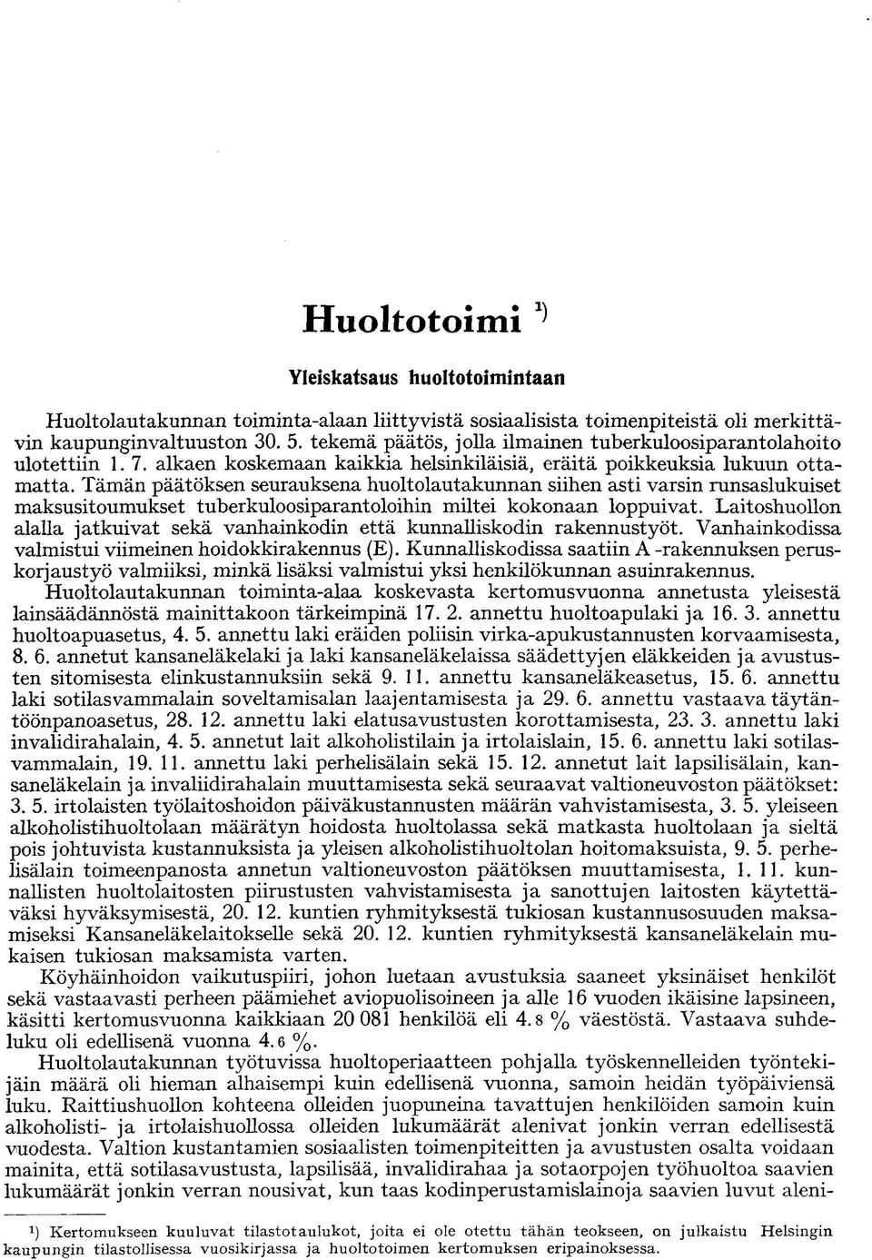 Tämän päätöksen seurauksena huoltolautakunnan siihen asti varsin runsaslukuiset maksusitoumukset tuberkuloosiparantoloihin miltei kokonaan loppuivat.