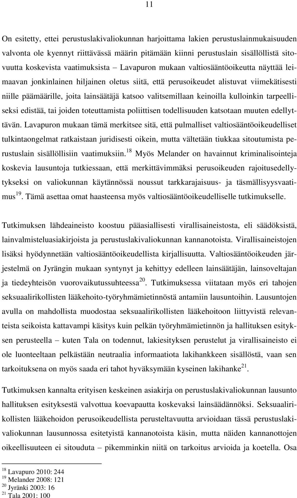 valitsemillaan keinoilla kulloinkin tarpeelliseksi edistää, tai joiden toteuttamista poliittisen todellisuuden katsotaan muuten edellyttävän.