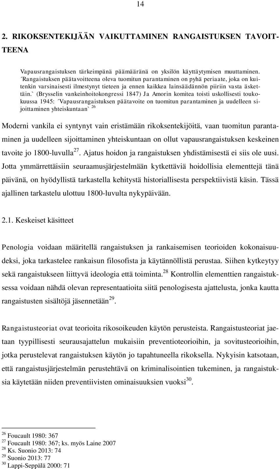 ` (Brysselin vankeinhoitokongressi 1847) Ja Amorin komitea toisti uskollisesti toukokuussa 1945: Vapausrangaistuksen päätavoite on tuomitun parantaminen ja uudelleen sijoittaminen yhteiskuntaan` 26