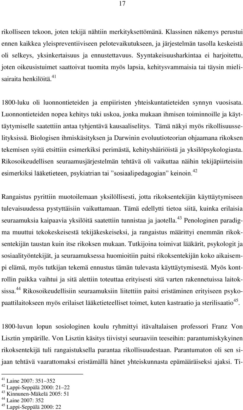 Syyntakeisuusharkintaa ei harjoitettu, joten oikeusistuimet saattoivat tuomita myös lapsia, kehitysvammaisia tai täysin mielisairaita henkilöitä.