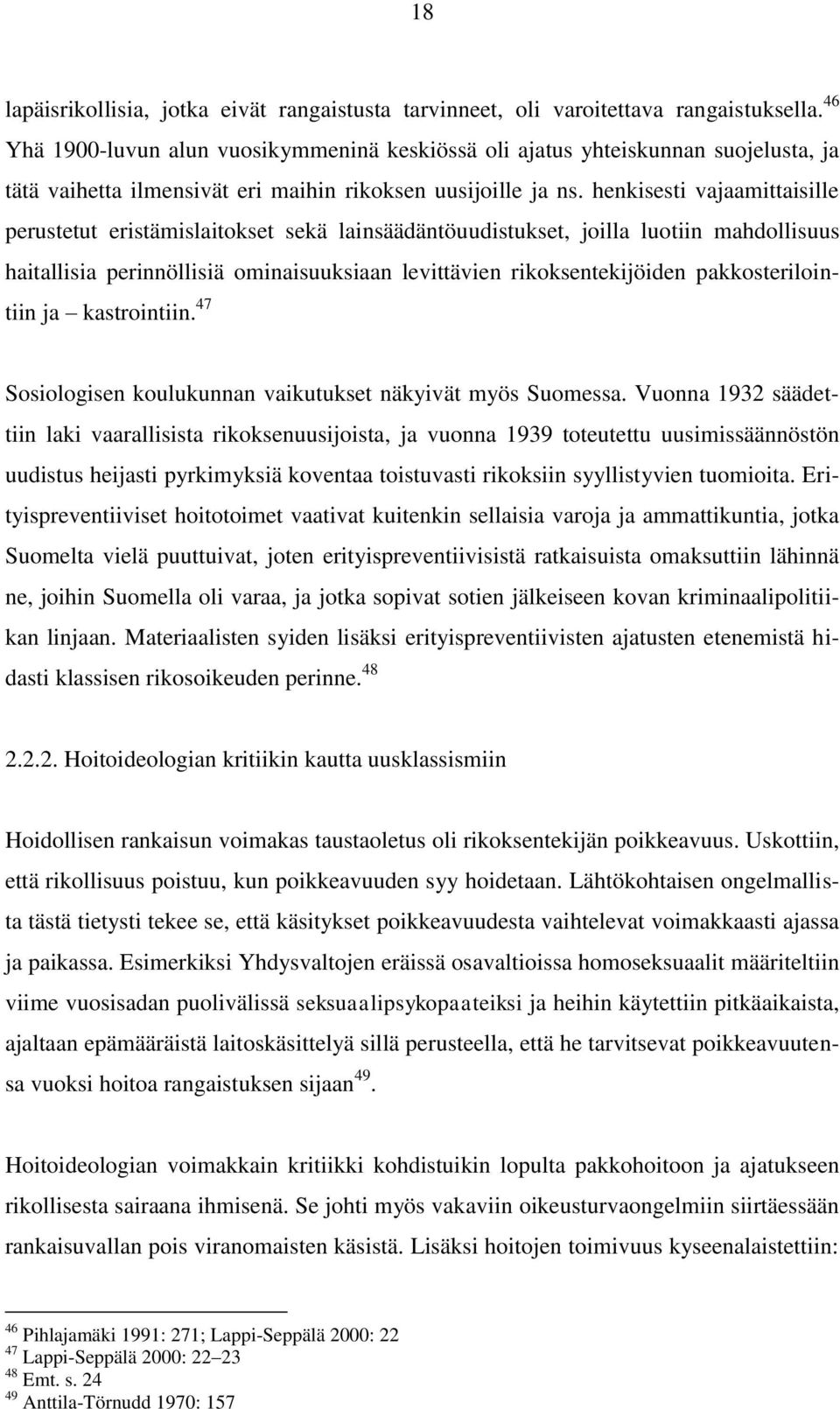 henkisesti vajaamittaisille perustetut eristämislaitokset sekä lainsäädäntöuudistukset, joilla luotiin mahdollisuus haitallisia perinnöllisiä ominaisuuksiaan levittävien rikoksentekijöiden