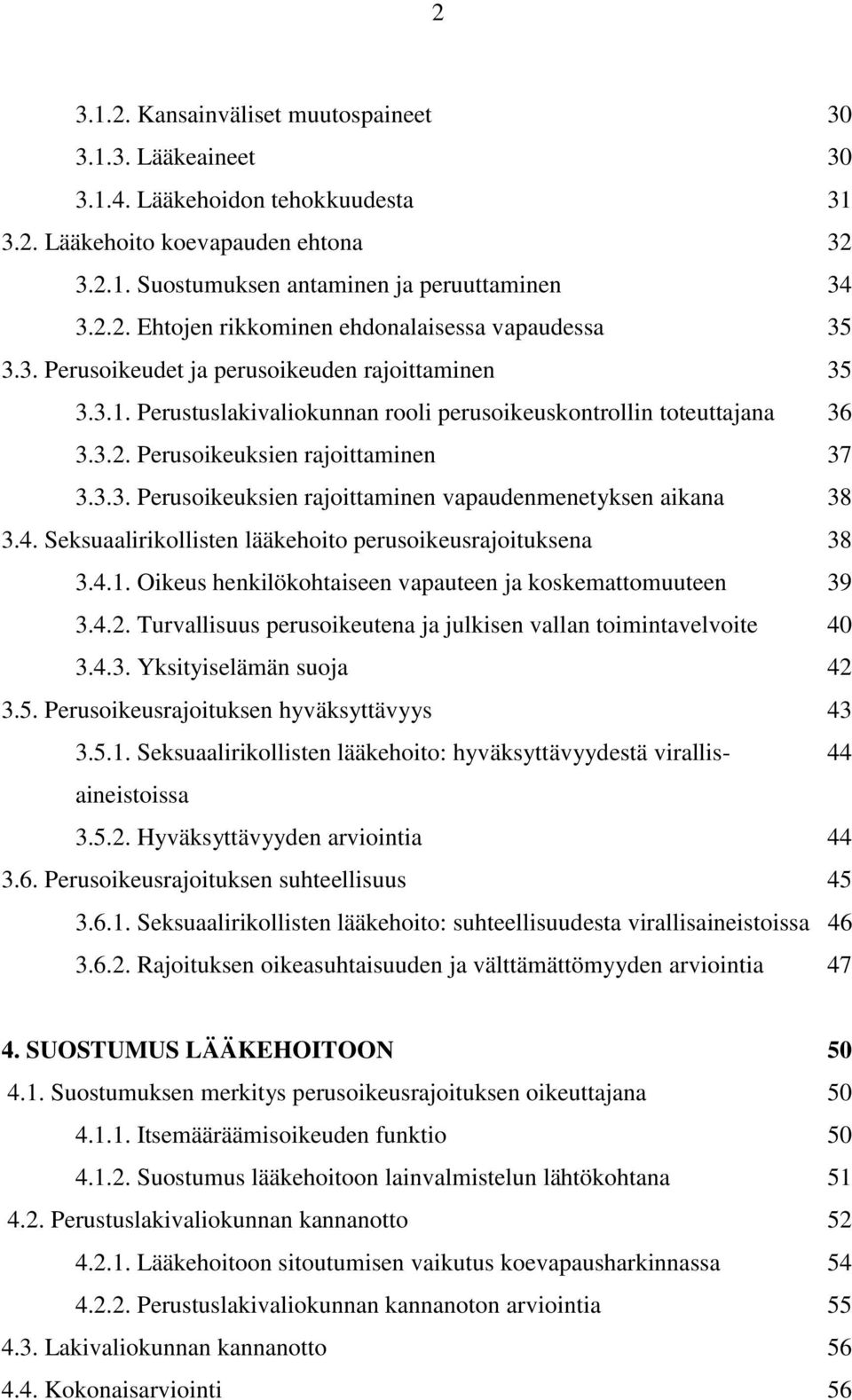 4. Seksuaalirikollisten lääkehoito perusoikeusrajoituksena 38 3.4.1. Oikeus henkilökohtaiseen vapauteen ja koskemattomuuteen 39 3.4.2.