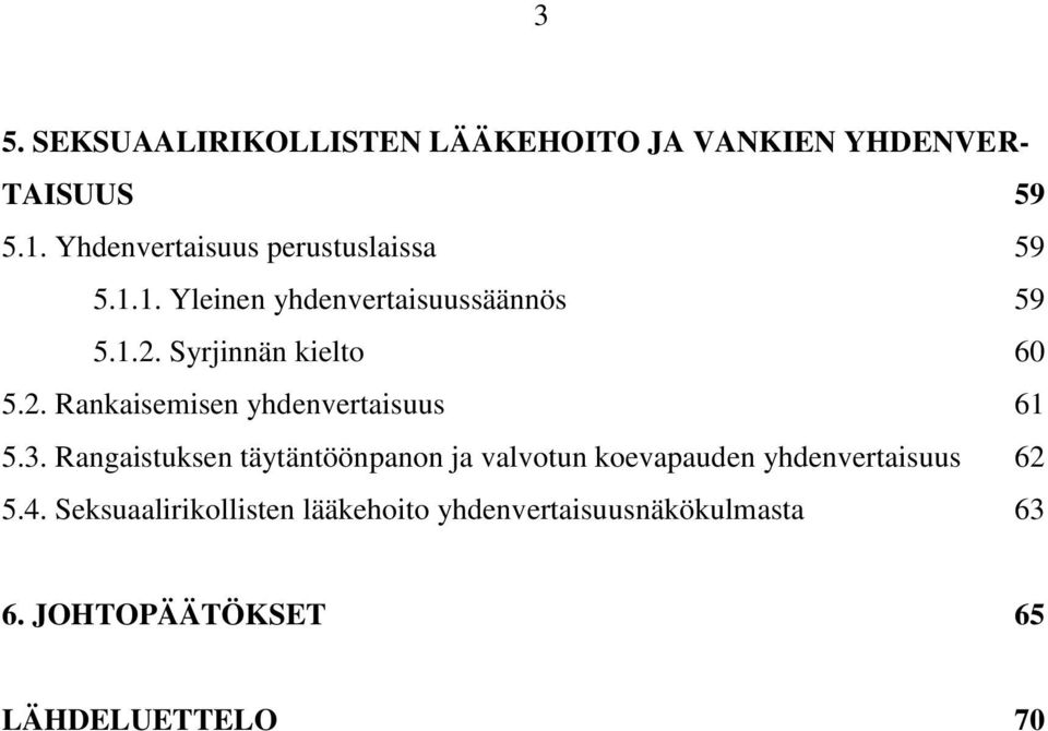 Syrjinnän kielto 60 5.2. Rankaisemisen yhdenvertaisuus 61 5.3.