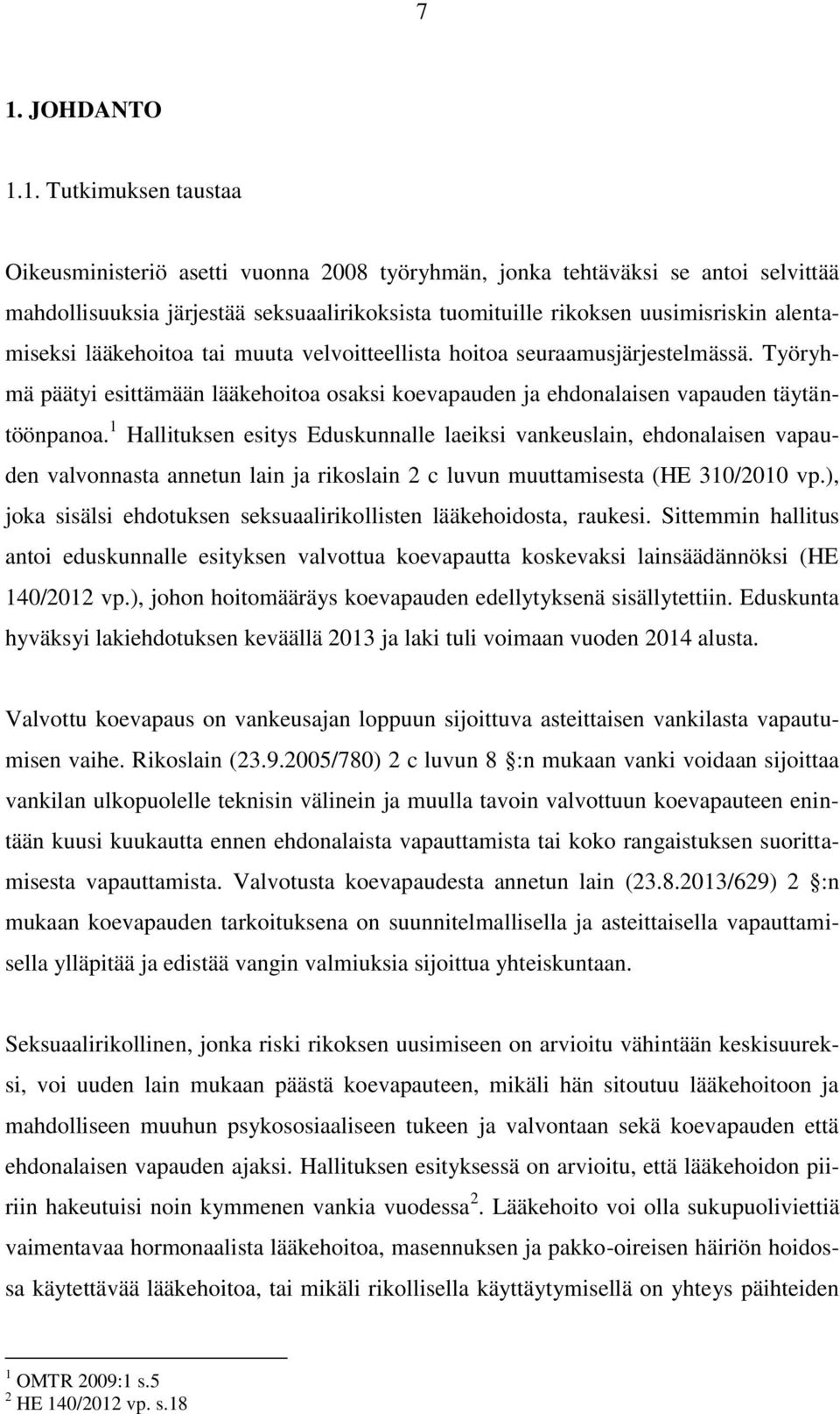 1 Hallituksen esitys Eduskunnalle laeiksi vankeuslain, ehdonalaisen vapauden valvonnasta annetun lain ja rikoslain 2 c luvun muuttamisesta (HE 310/2010 vp.