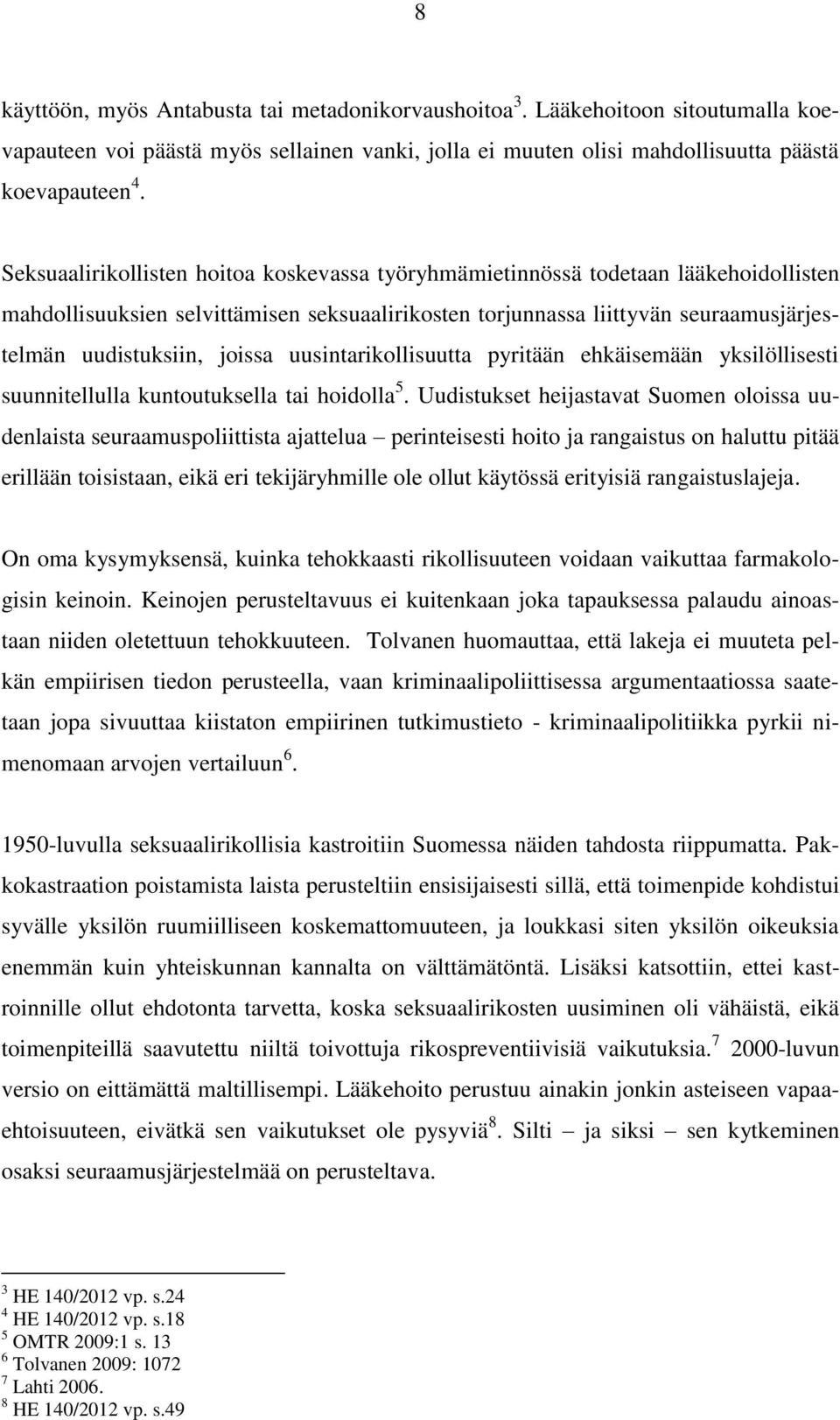 uusintarikollisuutta pyritään ehkäisemään yksilöllisesti suunnitellulla kuntoutuksella tai hoidolla 5.