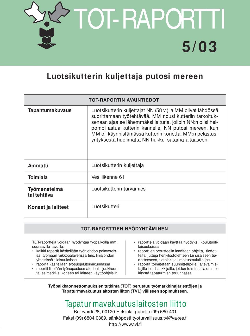 MM:n pelastusyrityksestä huolimatta NN hukkui satama-altaaseen.