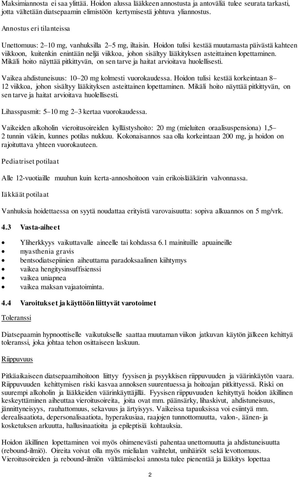 Hoidon tulisi kestää muutamasta päivästä kahteen viikkoon, kuitenkin enintään neljä viikkoa, johon sisältyy lääkityksen asteittainen lopettaminen.