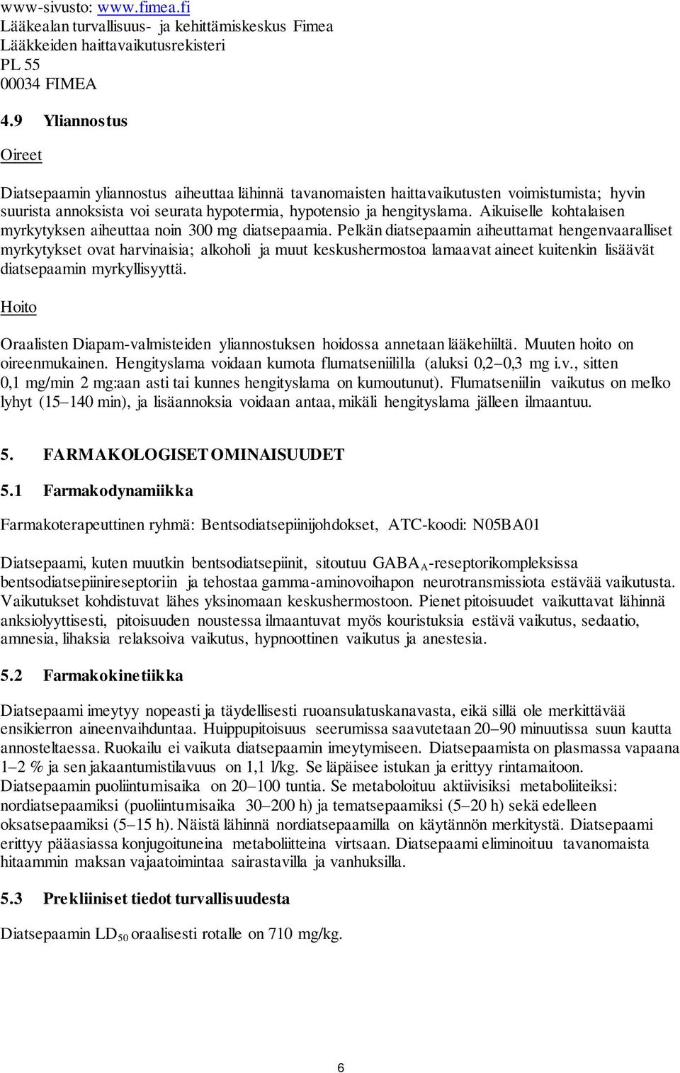 Aikuiselle kohtalaisen myrkytyksen aiheuttaa noin 300 mg diatsepaamia.