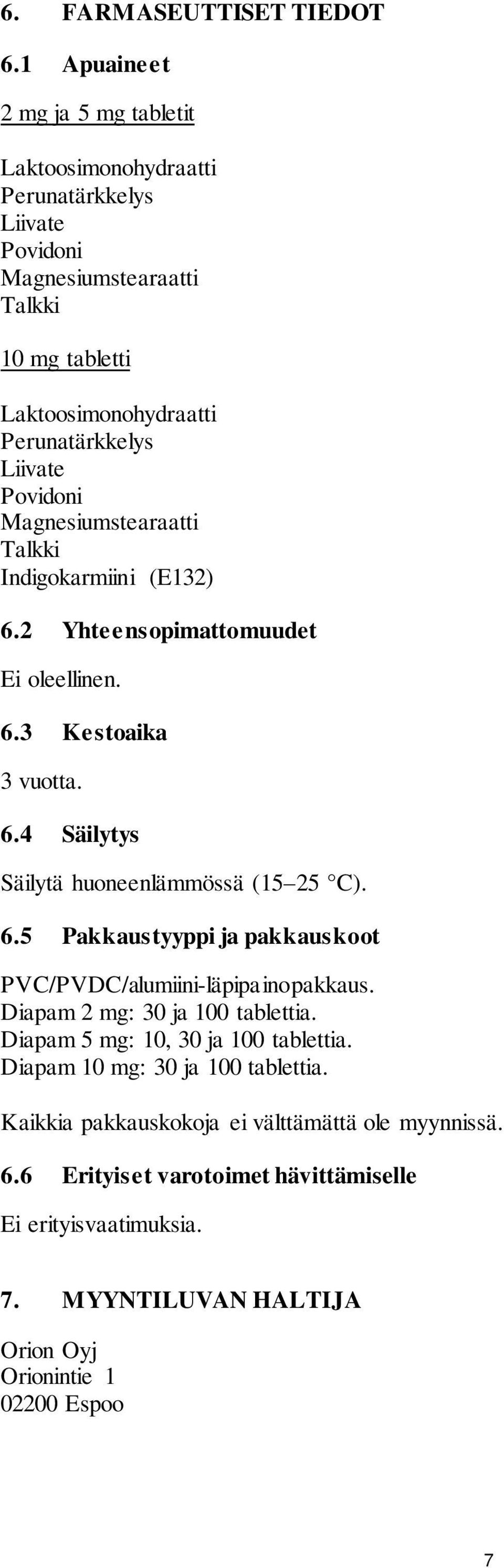 Povidoni Magnesiumstearaatti Talkki Indigokarmiini (E132) 6.2 Yhteensopimattomuudet Ei oleellinen. 6.3 Kestoaika 3 vuotta. 6.4 Säilytys Säilytä huoneenlämmössä (15 25 C). 6.5 Pakkaustyyppi ja pakkauskoot PVC/PVDC/alumiini-läpipainopakkaus.