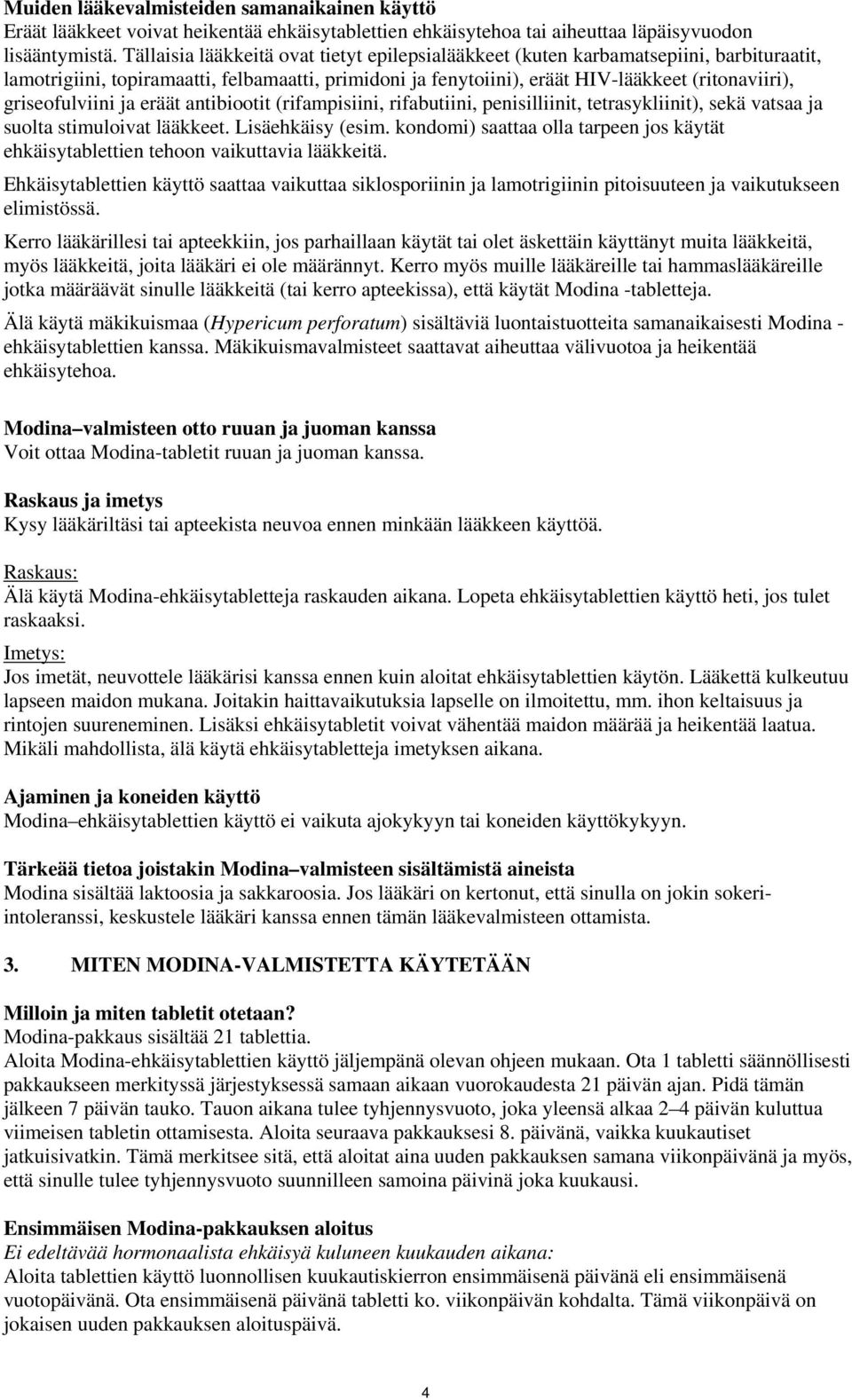 griseofulviini ja eräät antibiootit (rifampisiini, rifabutiini, penisilliinit, tetrasykliinit), sekä vatsaa ja suolta stimuloivat lääkkeet. Lisäehkäisy (esim.