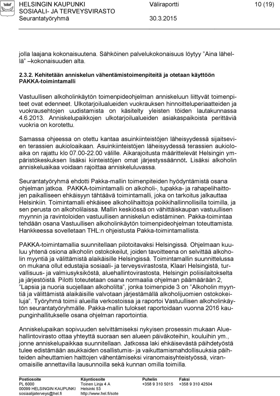 Ulkotarjoilualueiden vuokrauksen hinnoitteluperiaatteiden ja vuokrausehtojen uudistamista on käsitelty yleisten töiden lautakunnassa 4.6.2013.