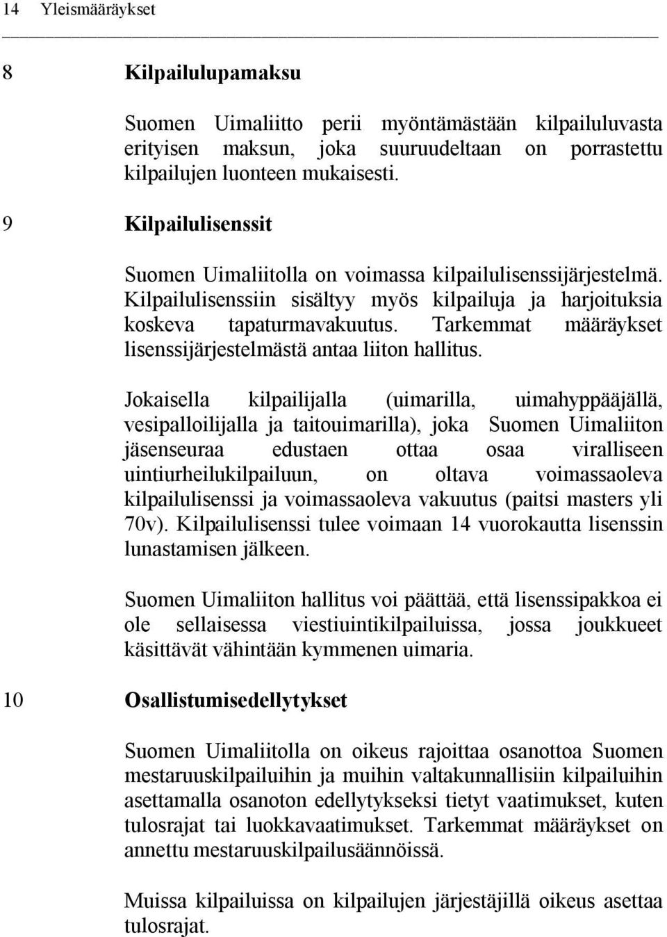 Tarkemmat määräykset lisenssijärjestelmästä antaa liiton hallitus.