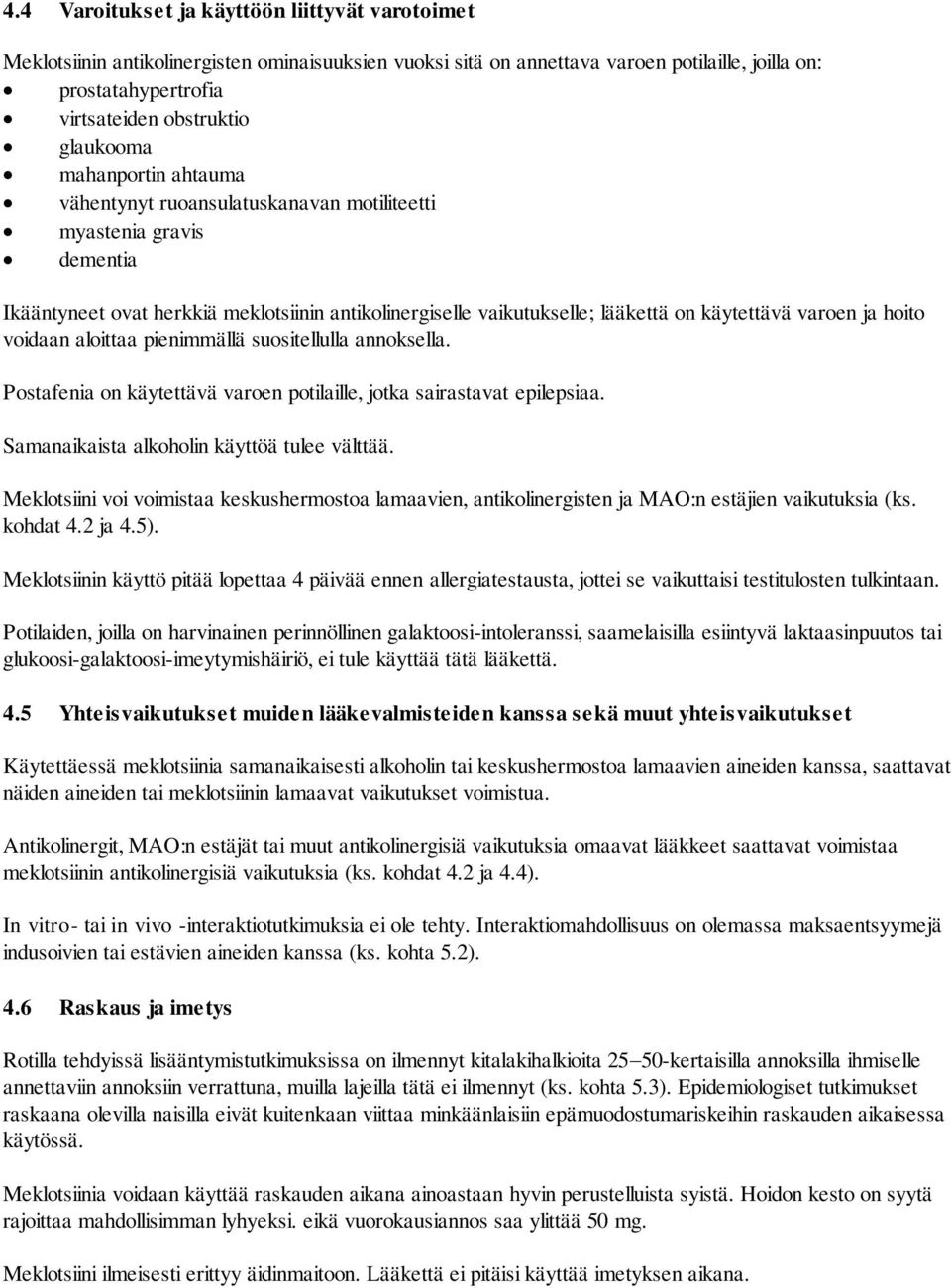 varoen ja hoito voidaan aloittaa pienimmällä suositellulla annoksella. Postafenia on käytettävä varoen potilaille, jotka sairastavat epilepsiaa. Samanaikaista alkoholin käyttöä tulee välttää.