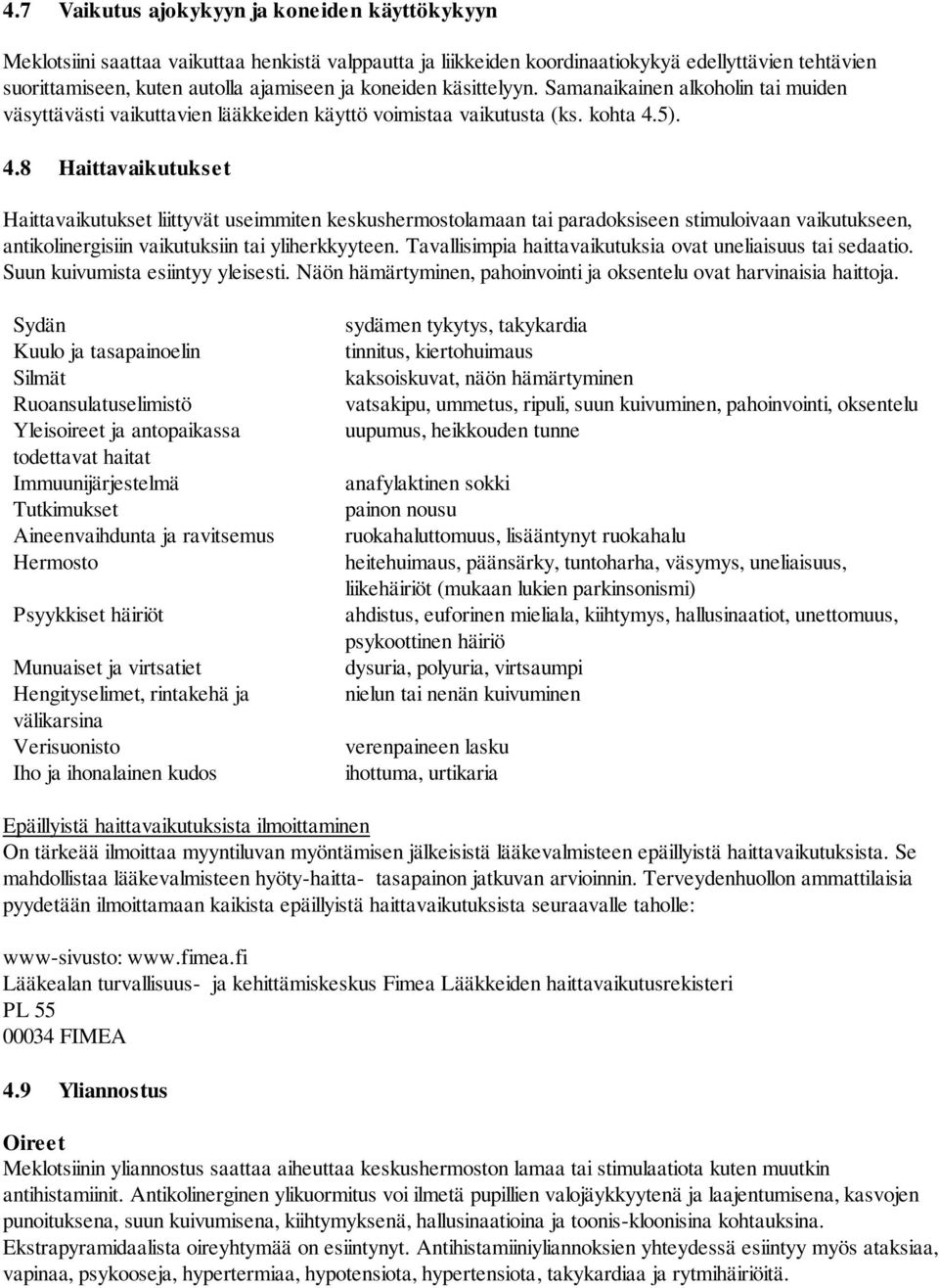 5). 4.8 Haittavaikutukset Haittavaikutukset liittyvät useimmiten keskushermostolamaan tai paradoksiseen stimuloivaan vaikutukseen, antikolinergisiin vaikutuksiin tai yliherkkyyteen.