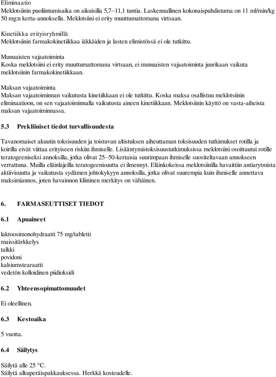 Munuaisten vajaatoiminta Koska meklotsiini ei erity muuttumattomana virtsaan, ei munuaisten vajaatoiminta juurikaan vaikuta meklotsiinin farmakokinetiikkaan.