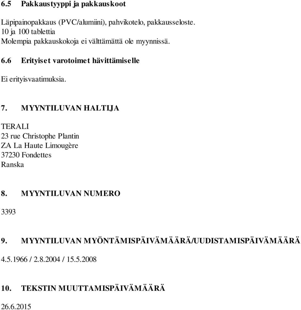 6 Erityiset varotoimet hävittämiselle Ei erityisvaatimuksia. 7.