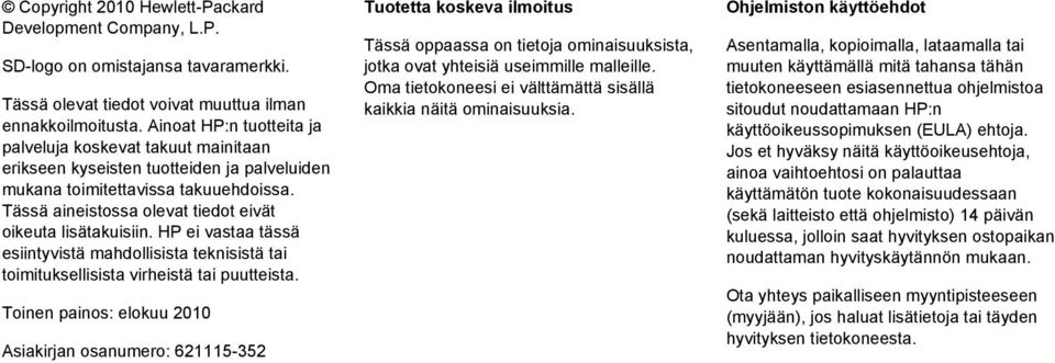 Tässä aineistossa olevat tiedot eivät oikeuta lisätakuisiin. HP ei vastaa tässä esiintyvistä mahdollisista teknisistä tai toimituksellisista virheistä tai puutteista.