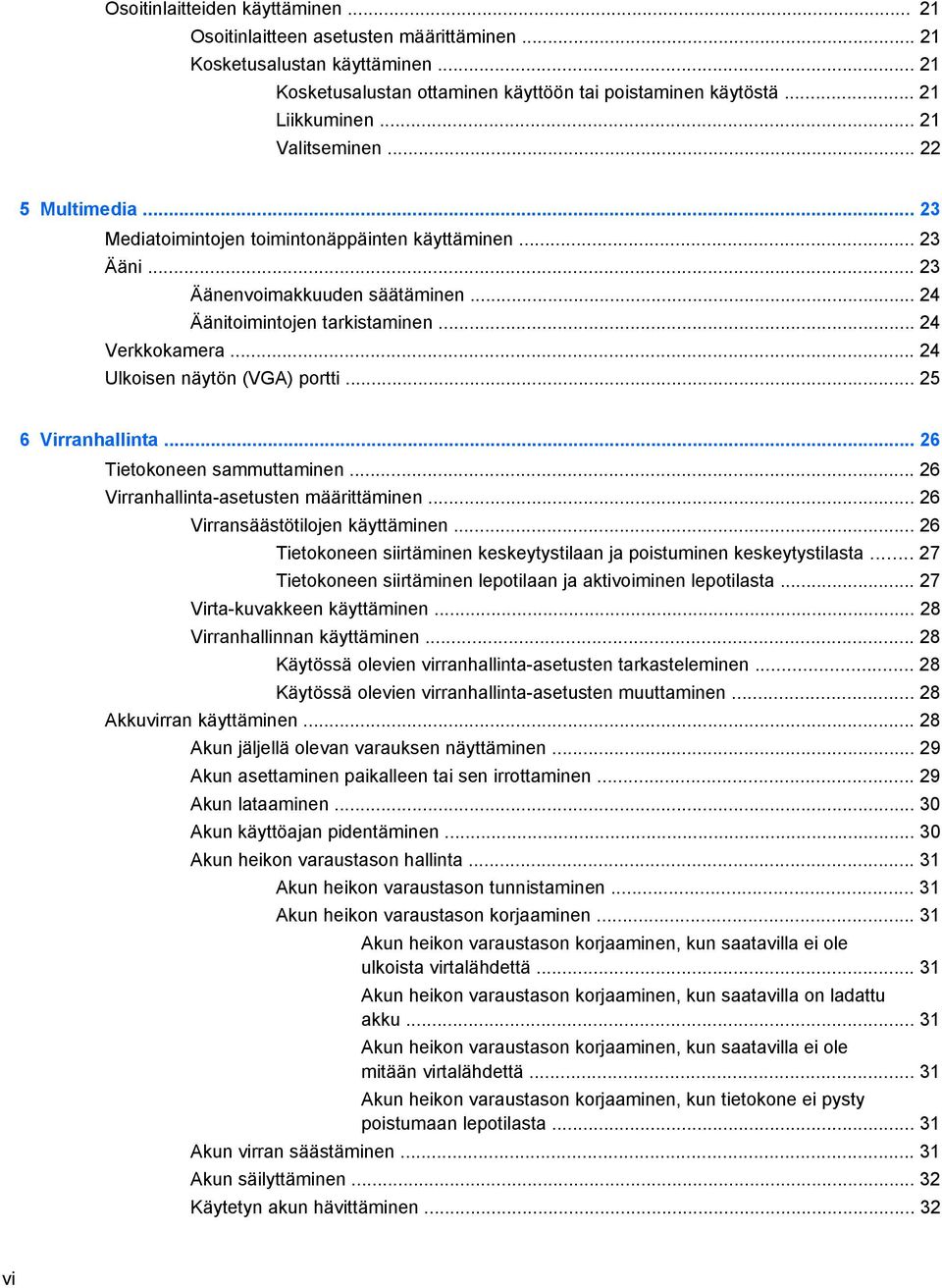 .. 24 Ulkoisen näytön (VGA) portti... 25 6 Virranhallinta... 26 Tietokoneen sammuttaminen... 26 Virranhallinta-asetusten määrittäminen... 26 Virransäästötilojen käyttäminen.