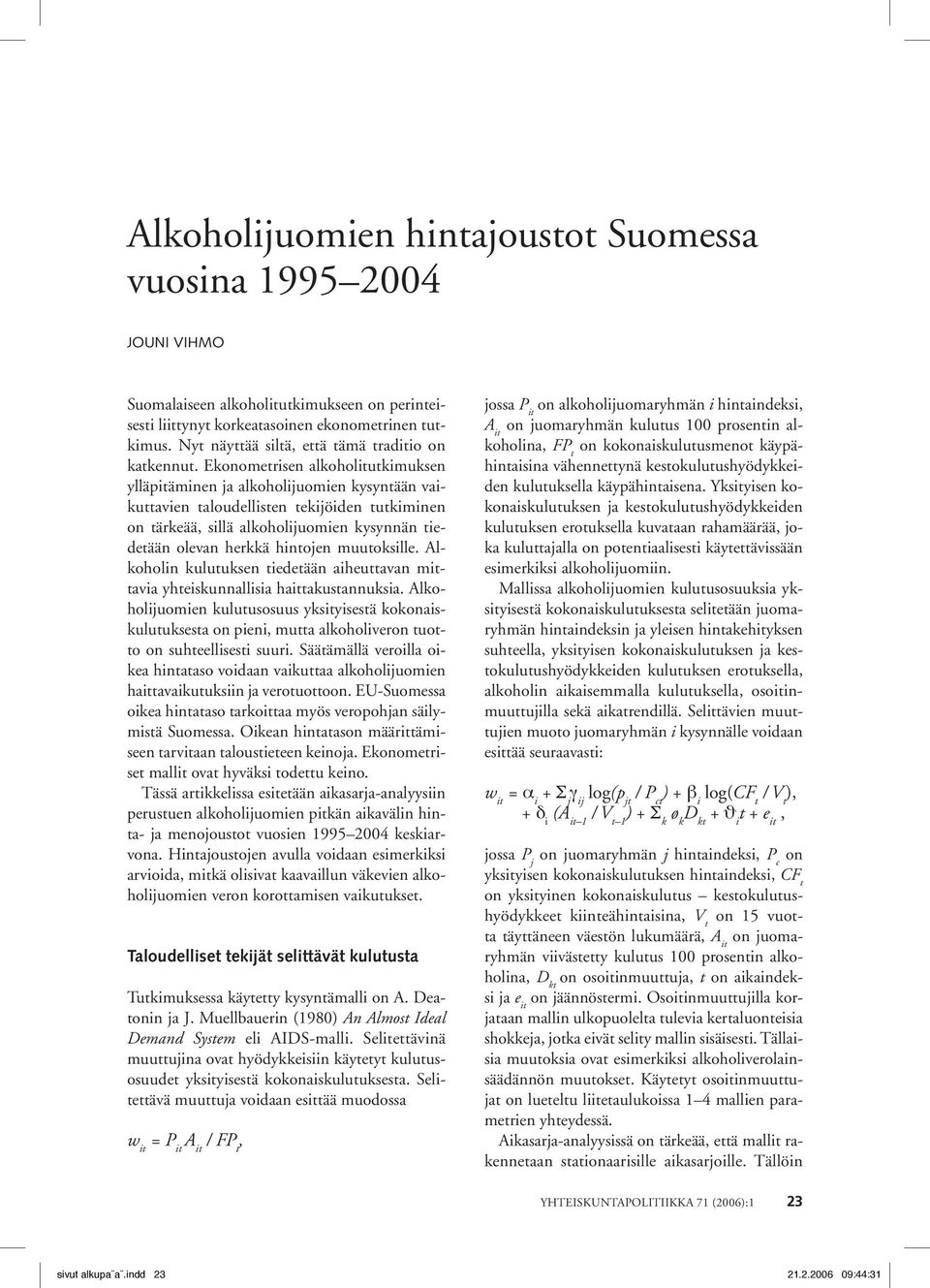 Ekonometrisen alkoholitutkimuksen ylläpitäminen ja alkoholijuomien kysyntään vaikuttavien taloudellisten tekijöiden tutkiminen on tärkeää, sillä alkoholijuomien kysynnän tiedetään olevan herkkä