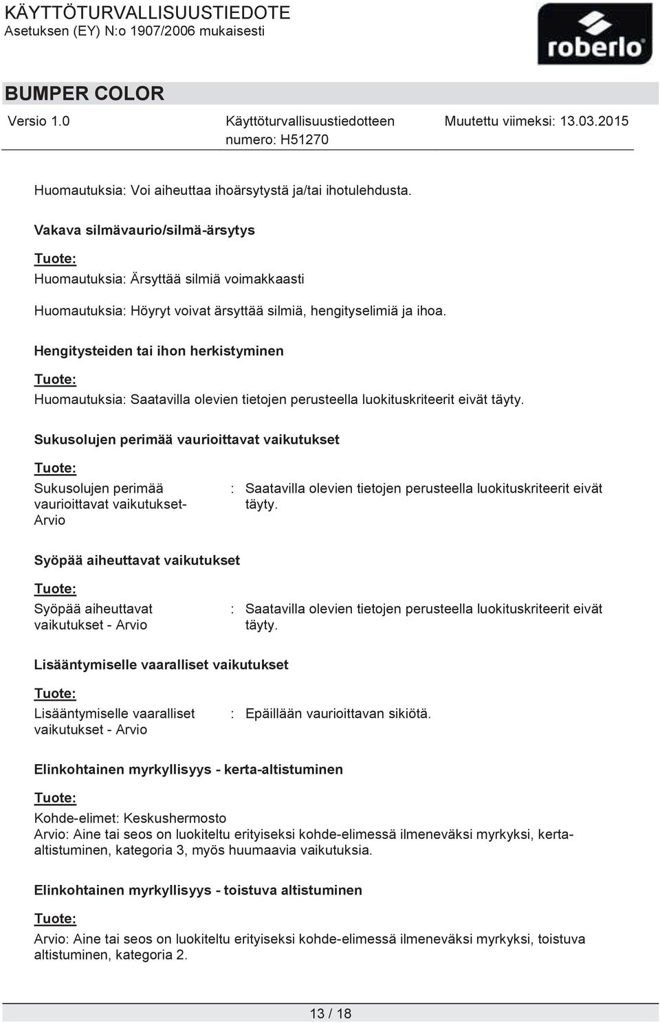 Hengitysteiden tai ihon herkistyminen Huomautuksia: Saatavilla olevien tietojen perusteella luokituskriteerit eivät täyty.