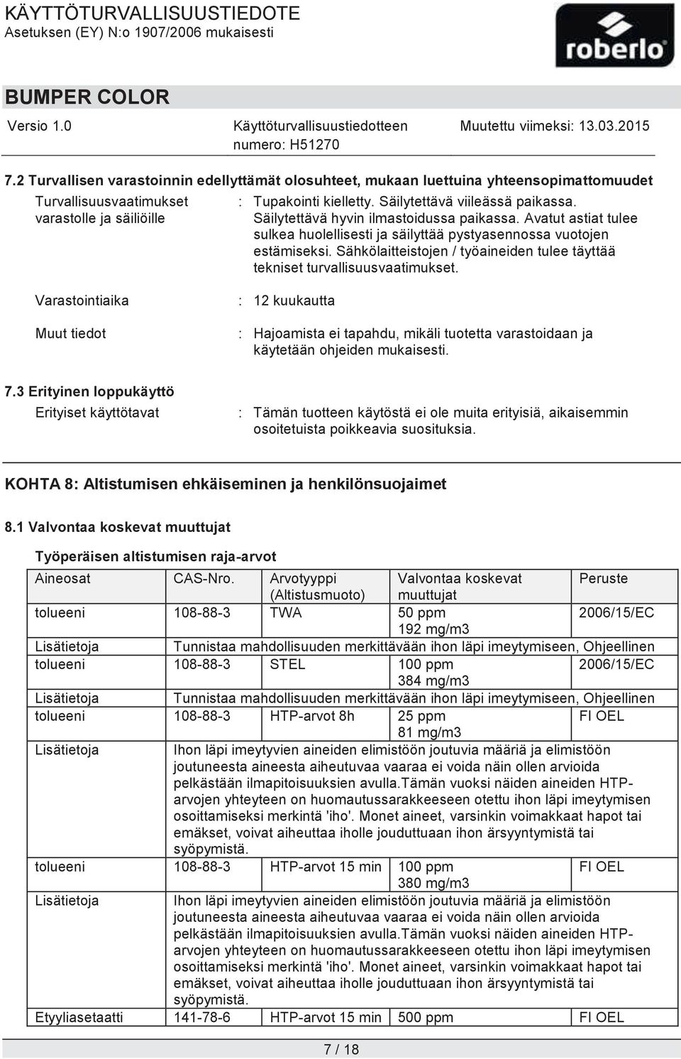 Sähkölaitteistojen / työaineiden tulee täyttää tekniset turvallisuusvaatimukset.