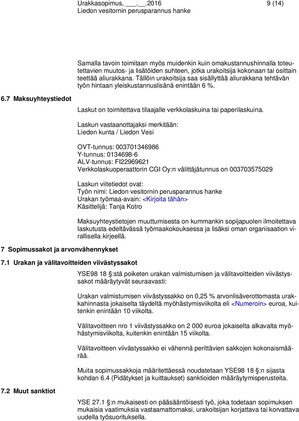 7 Sopimussakot ja arvonvähennykset Laskun vastaanottajaksi merkitään: Liedon kunta / Liedon Vesi 7.