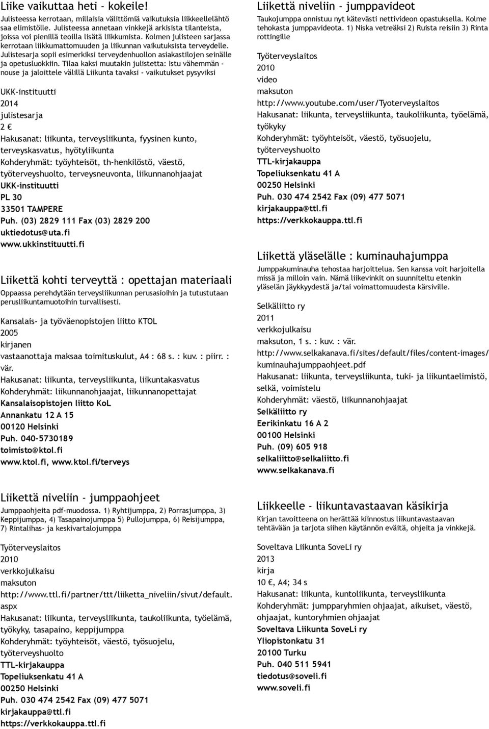 Julistesarja sopii esimerkiksi terveydenhuollon asiakastilojen seinälle ja opetusluokkiin.