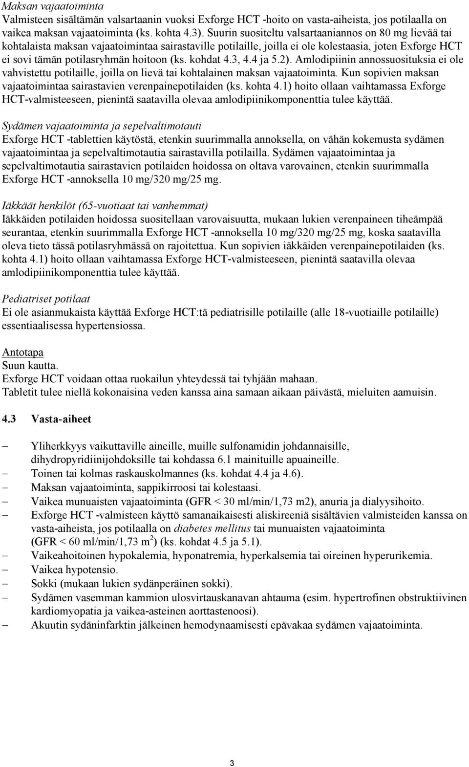 kohdat 4.3, 4.4 ja 5.2). Amlodipiinin annossuosituksia ei ole vahvistettu potilaille, joilla on lievä tai kohtalainen maksan vajaatoiminta.