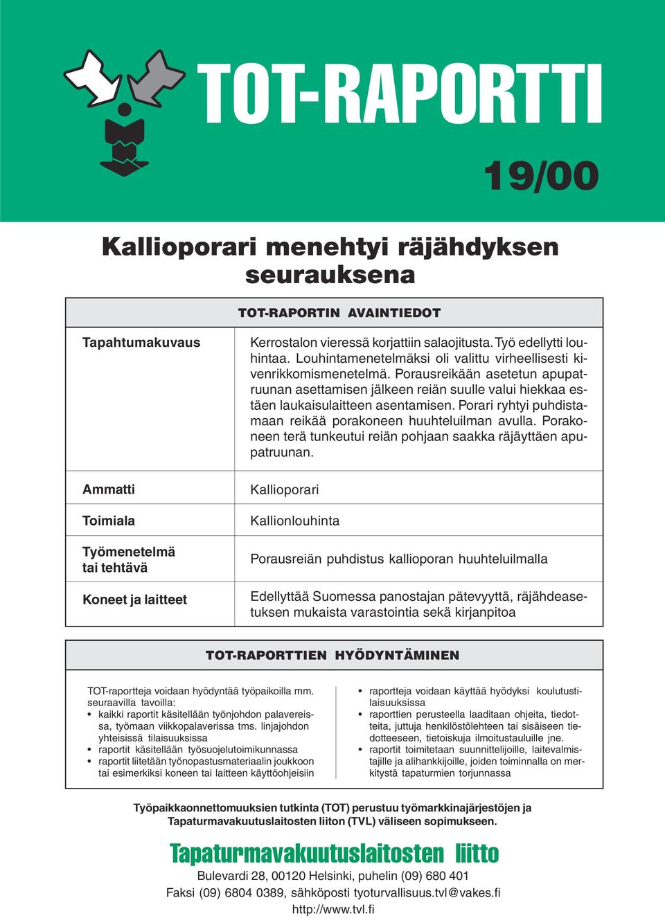 Porausreikään asetetun apupatruunan asettamisen jälkeen reiän suulle valui hiekkaa estäen laukaisulaitteen asentamisen. Porari ryhtyi puhdistamaan reikää porakoneen huuhteluilman avulla.