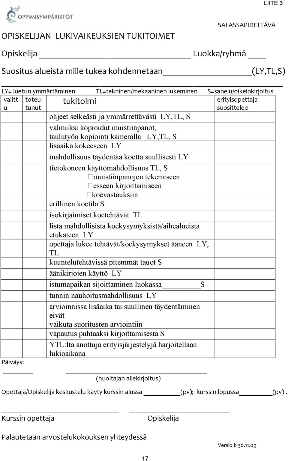 kameralla LY,TL, S lisäaika kokeeseen LY mahdollisuus täydentää koetta suullisesti LY tietokoneen käyttömahdollisuus TL, S muistiinpanojen tekemiseen esseen kirjoittamiseen koevastauksiin erillinen