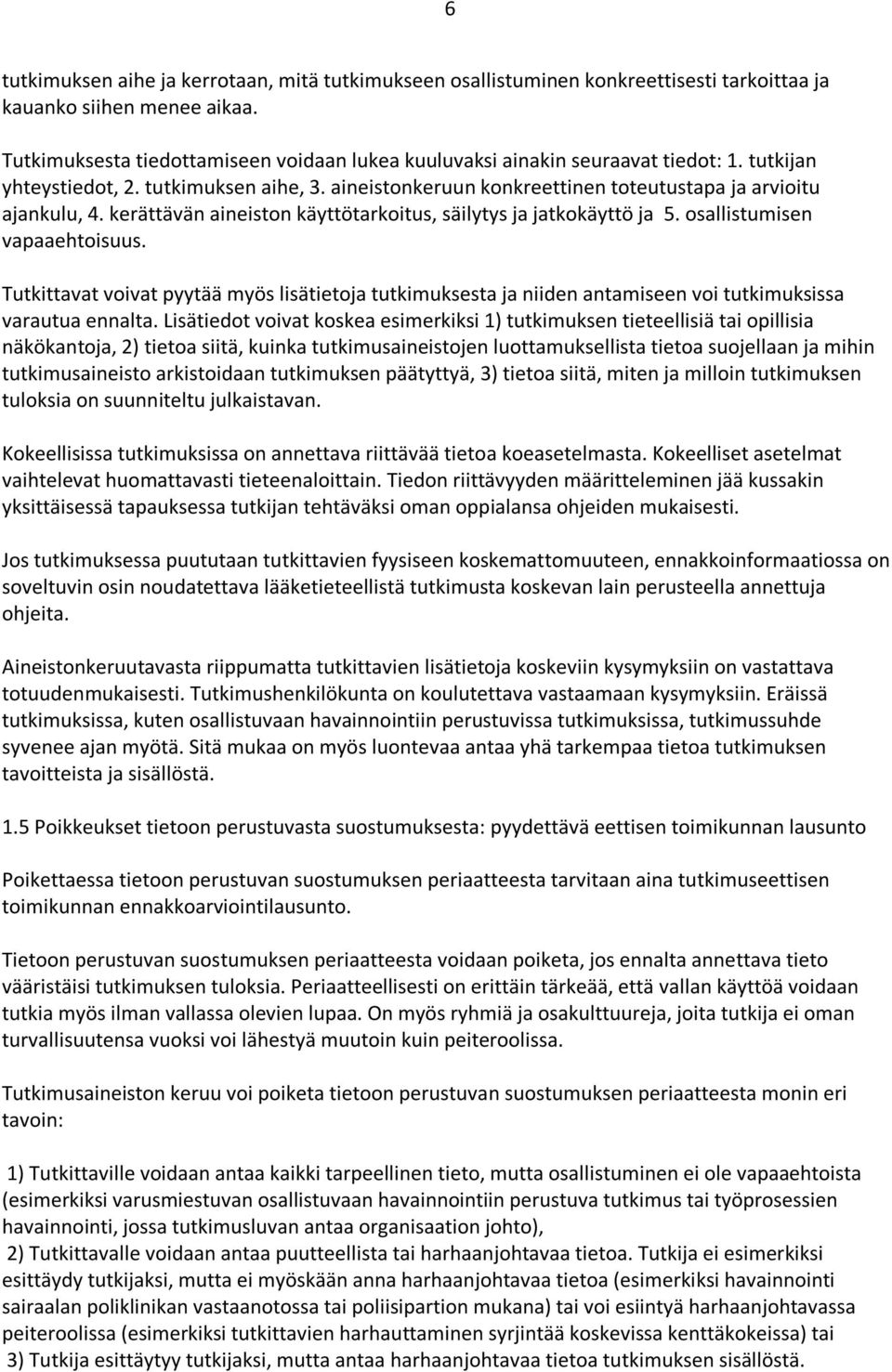 kerättävän aineiston käyttötarkoitus, säilytys ja jatkokäyttö ja 5. osallistumisen vapaaehtoisuus.