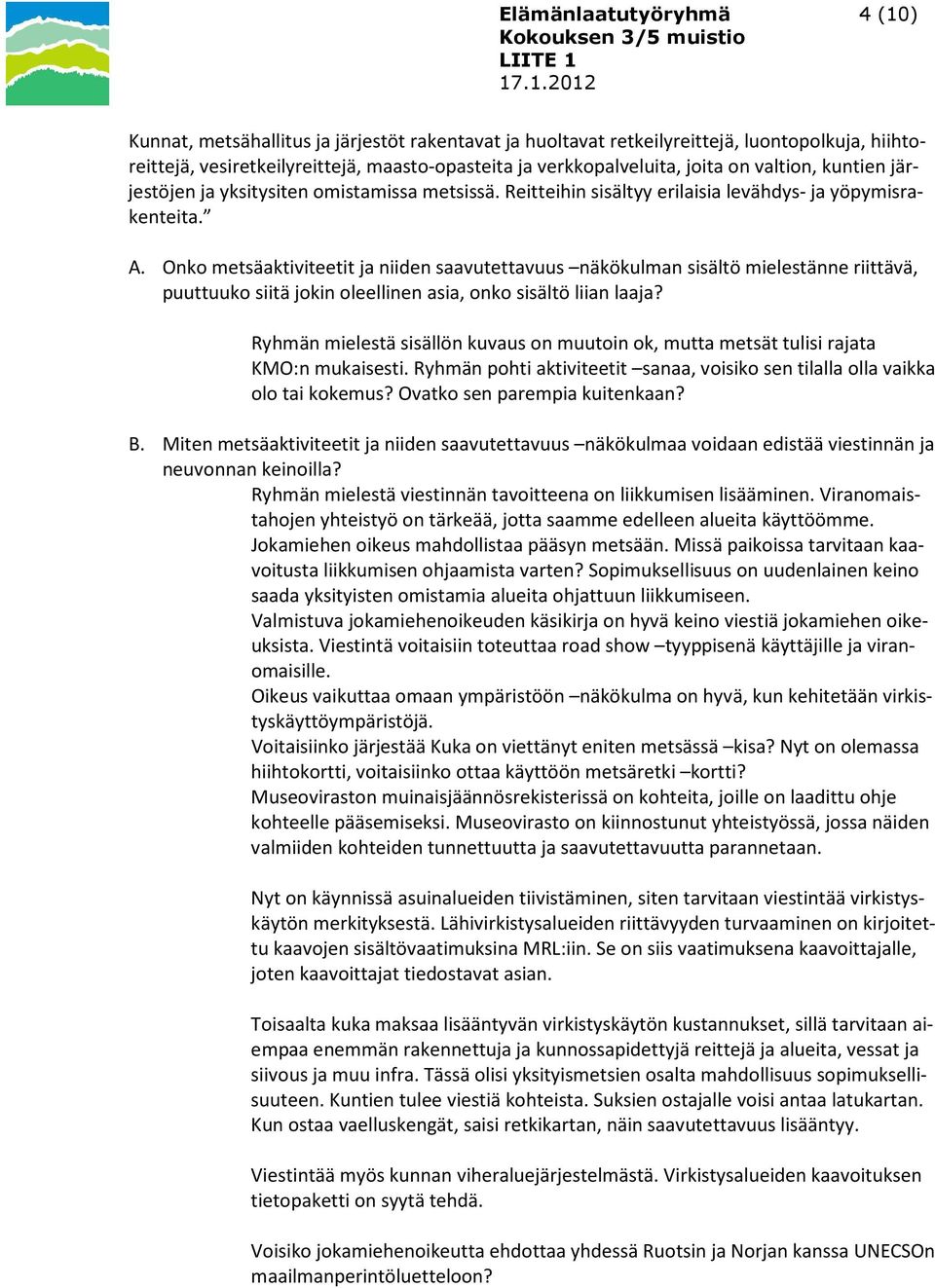 Onko metsäaktiviteetit ja niiden saavutettavuus näkökulman sisältö mielestänne riittävä, puuttuuko siitä jokin oleellinen asia, onko sisältö liian laaja?