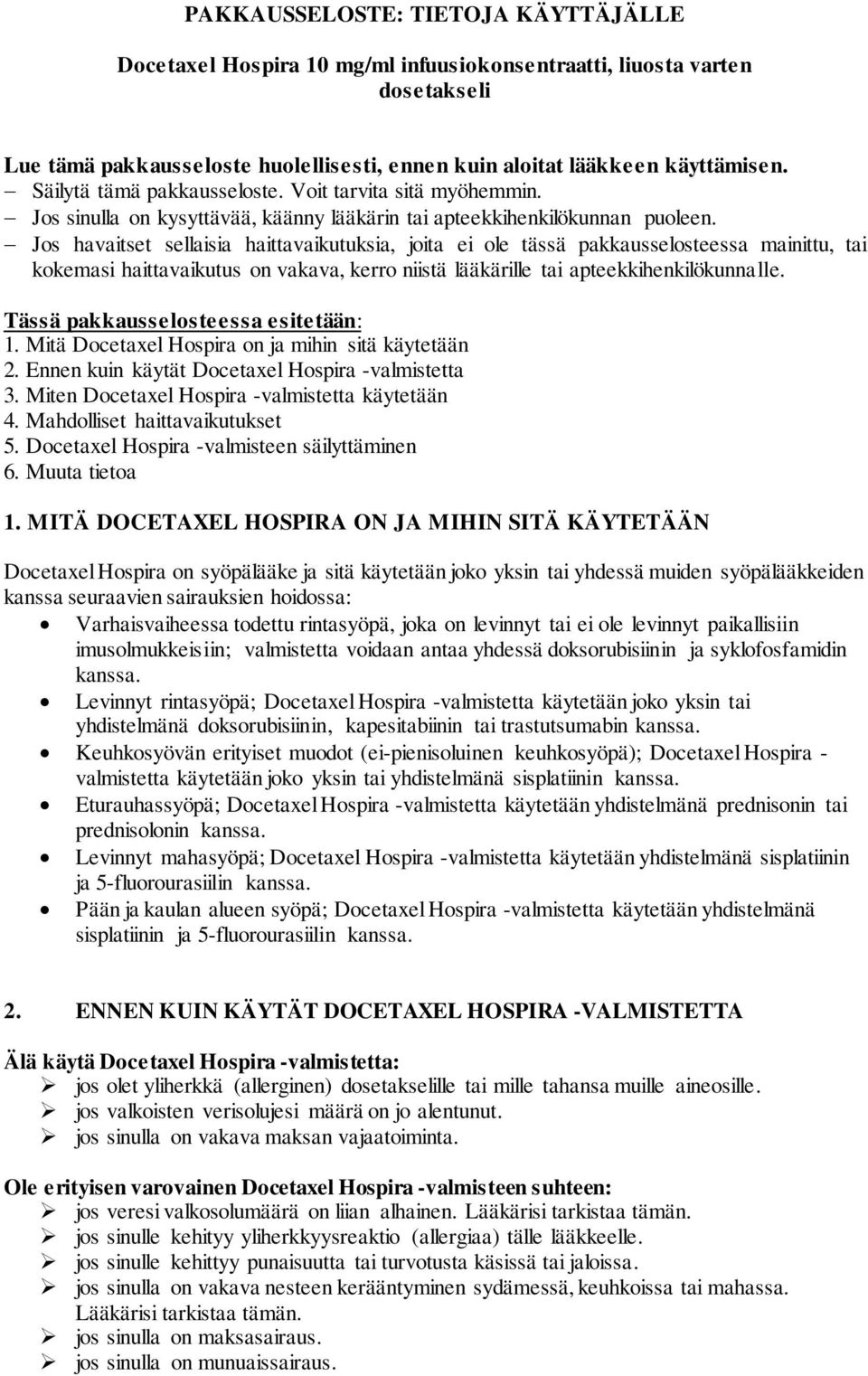 Jos havaitset sellaisia haittavaikutuksia, joita ei ole tässä pakkausselosteessa mainittu, tai kokemasi haittavaikutus on vakava, kerro niistä lääkärille tai apteekkihenkilökunnalle.